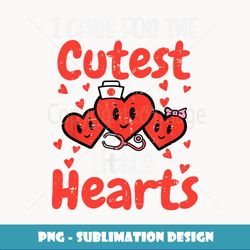 I Care For Cutest Little Hearts Nurse Valentines Day Nursing - Signature Sublimation PNG File