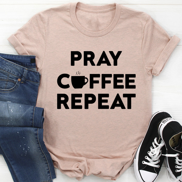 Pray Coffee Repeat Tee (3).jpg