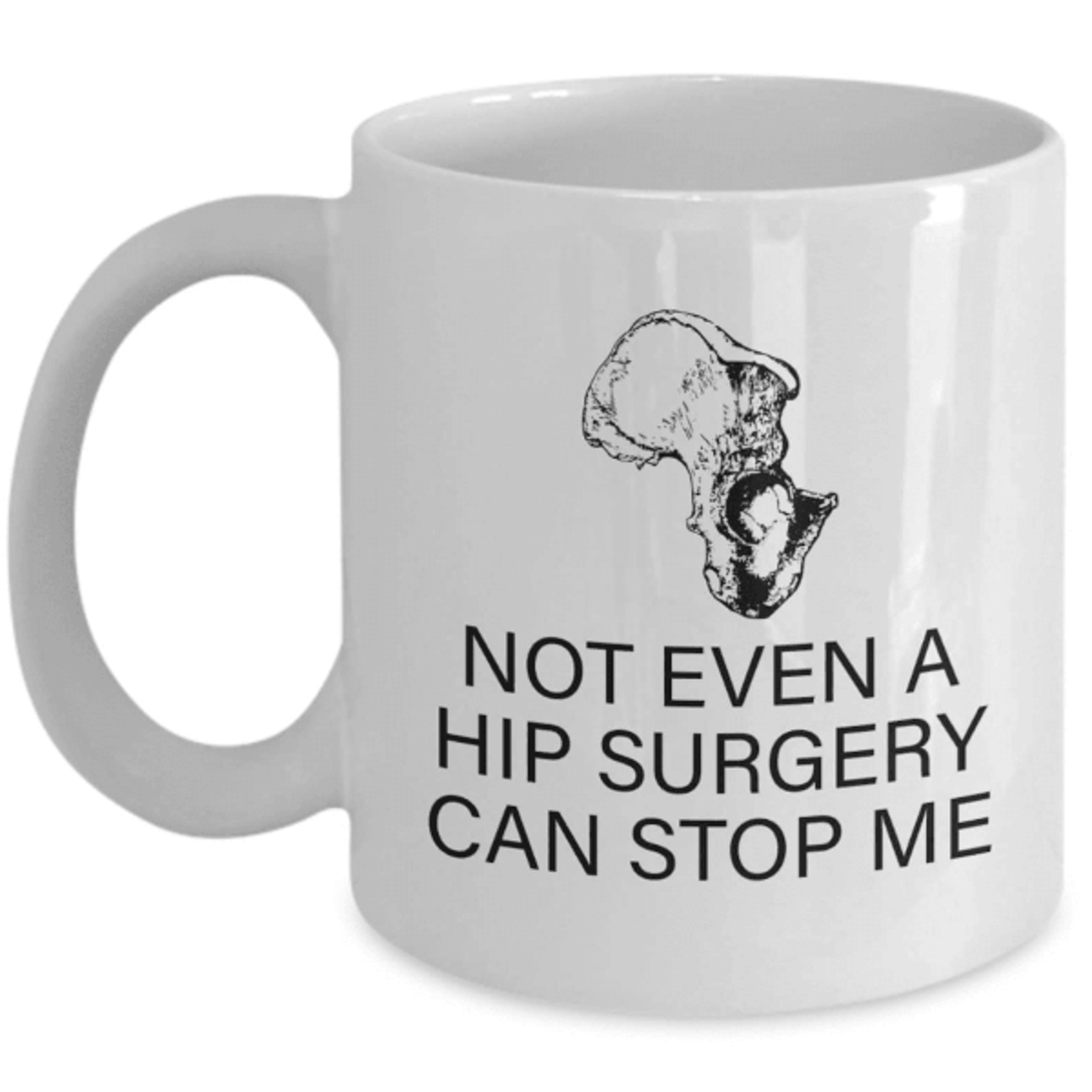 not even a hip surgery can stop me mug – funny hip replacement recovery gift