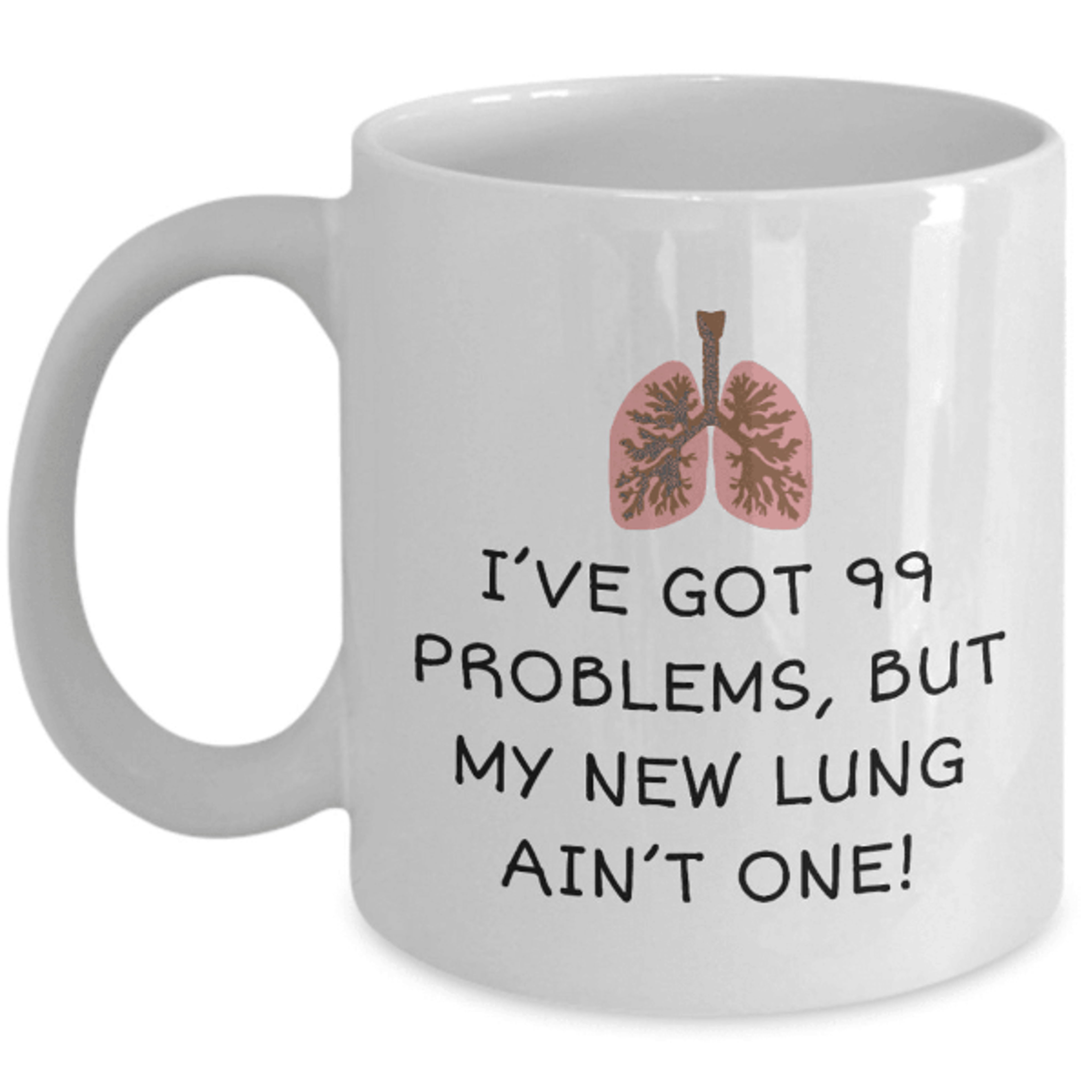 99 problems but my new lung ain't one mug – funny lung transplant recovery gift