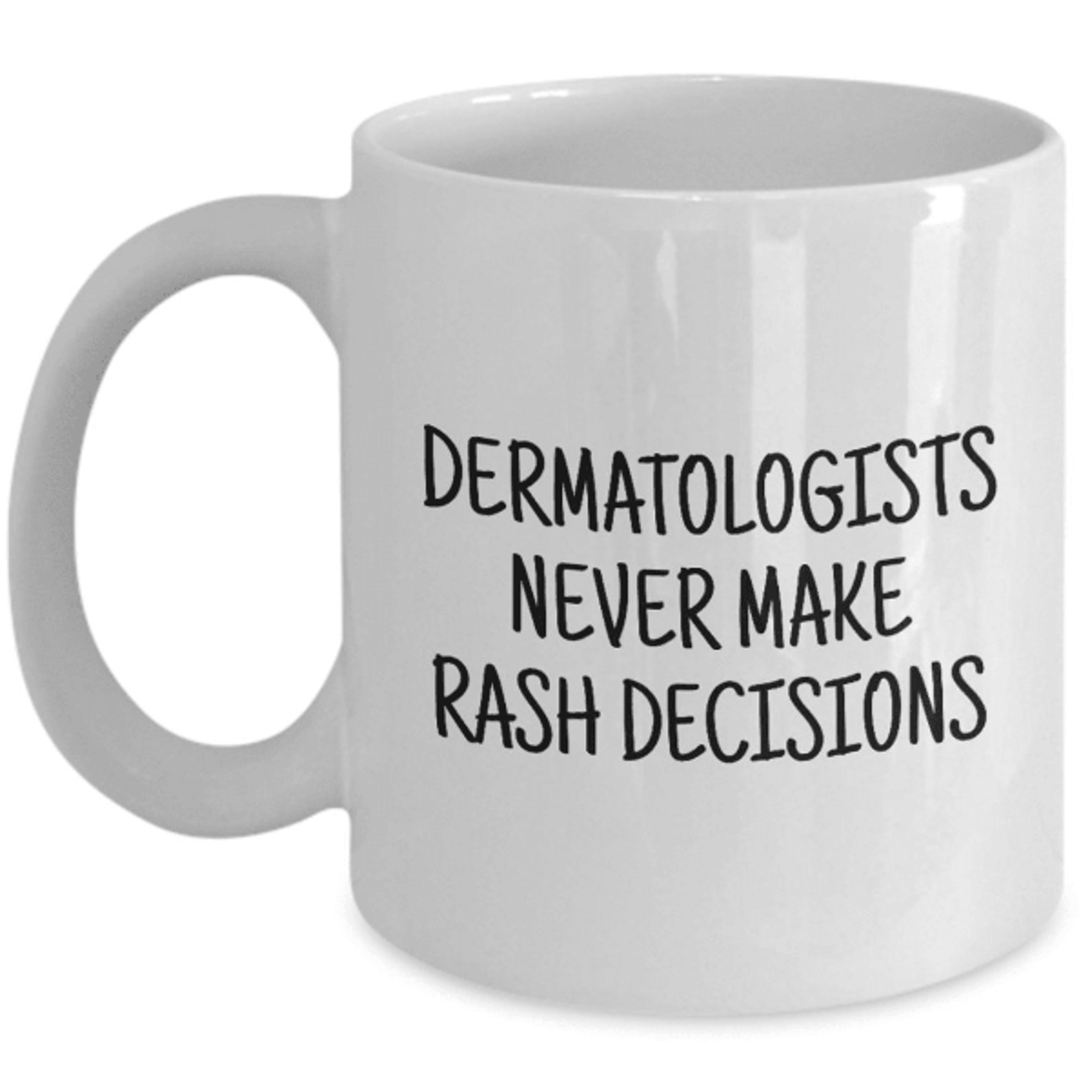 dermatologists never make rash decisions mug – funny dermatologist coffee gift