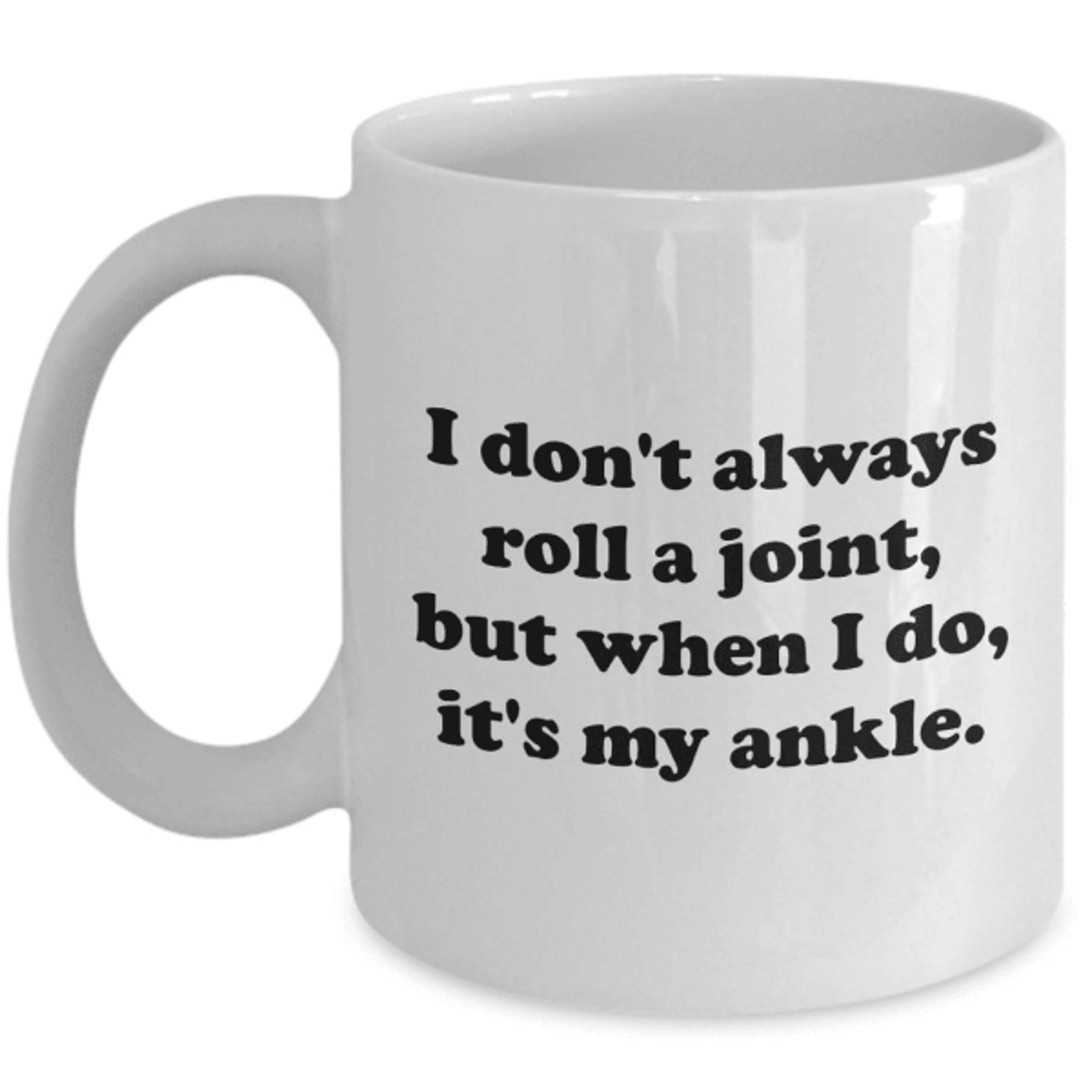 i don't always roll a joint mug – funny broken ankle recovery gift for get well wishes