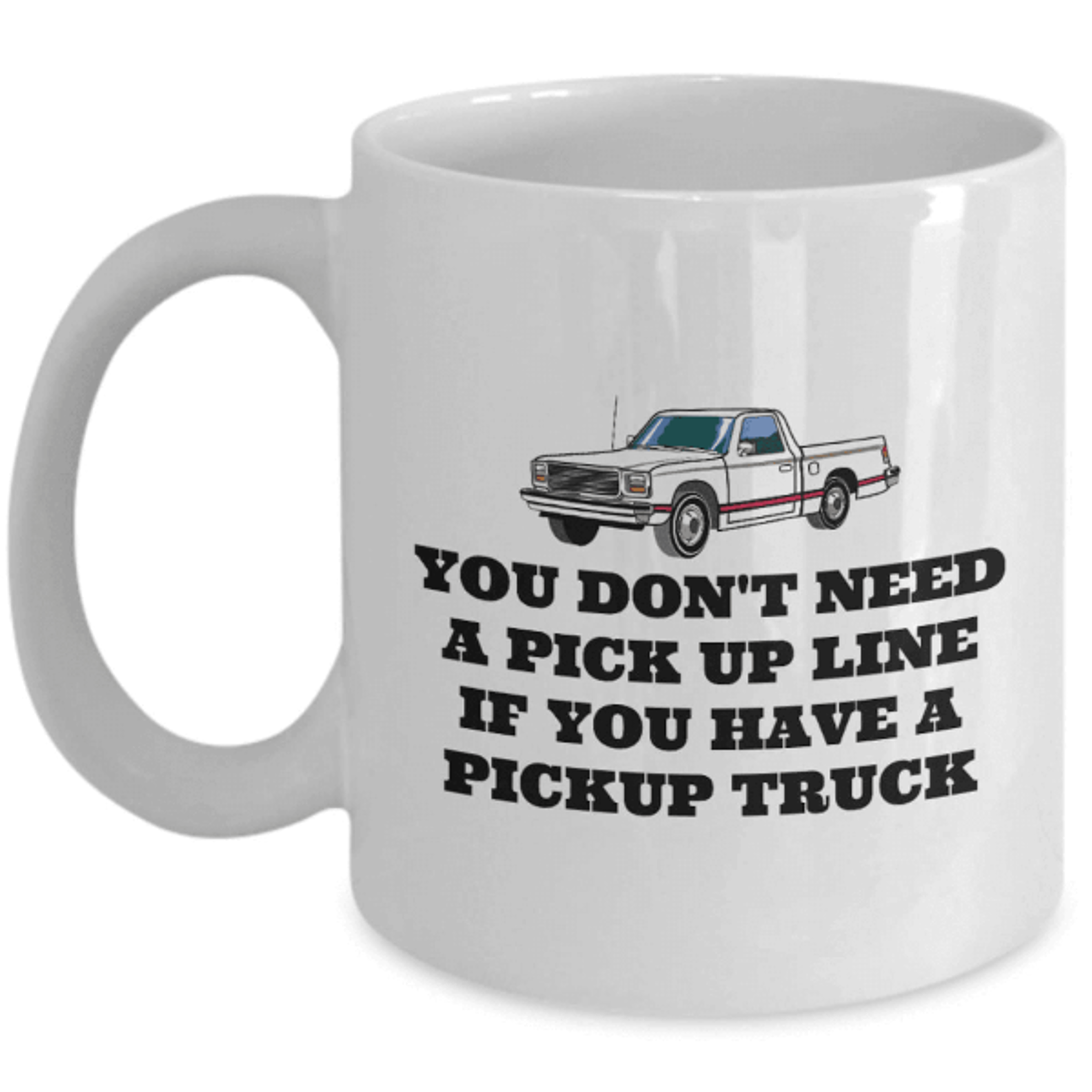 you don't need a pickup line mug – funny pickup truck gift for truck owners and fans