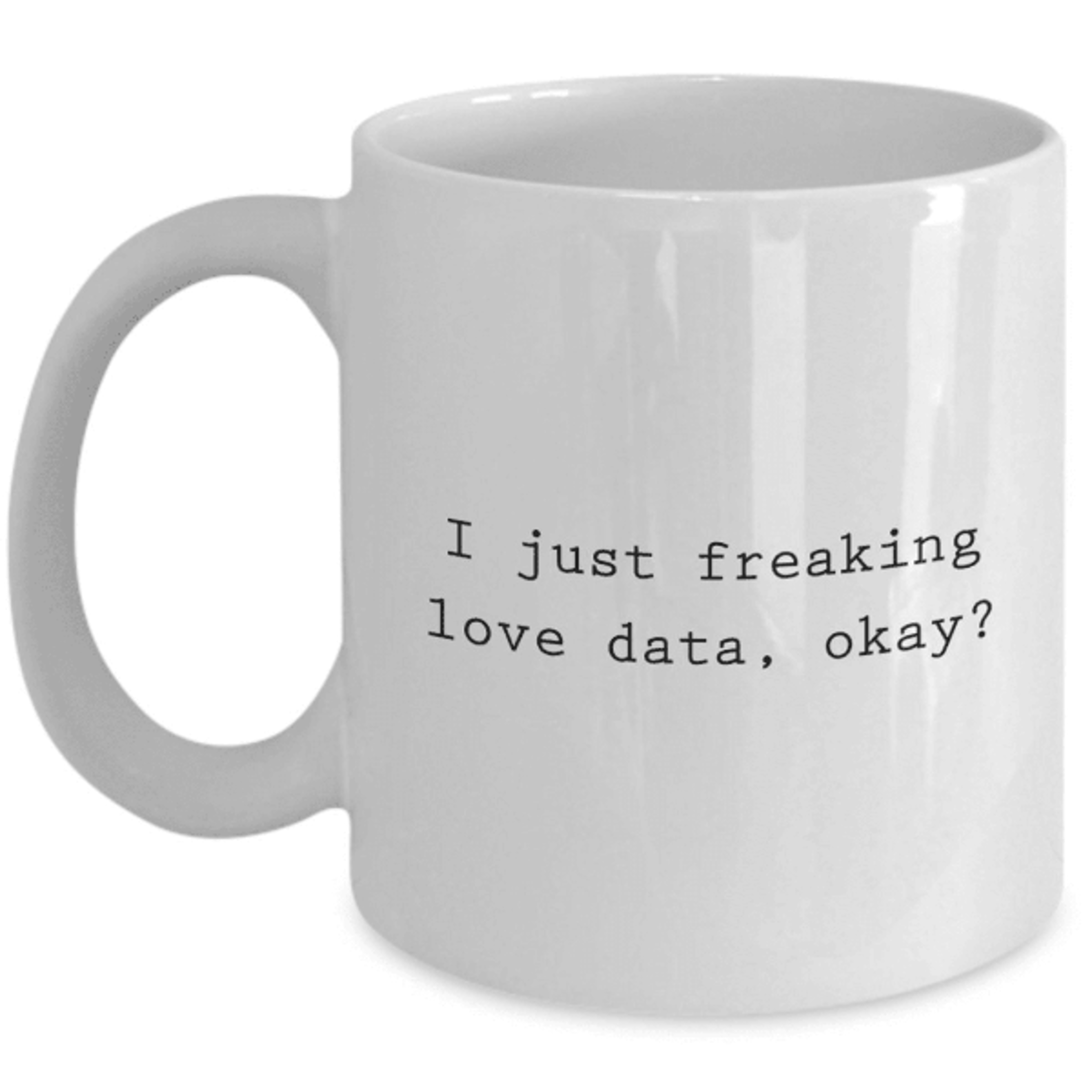 i just freaking love data mug – funny data analyst & data scientist gift