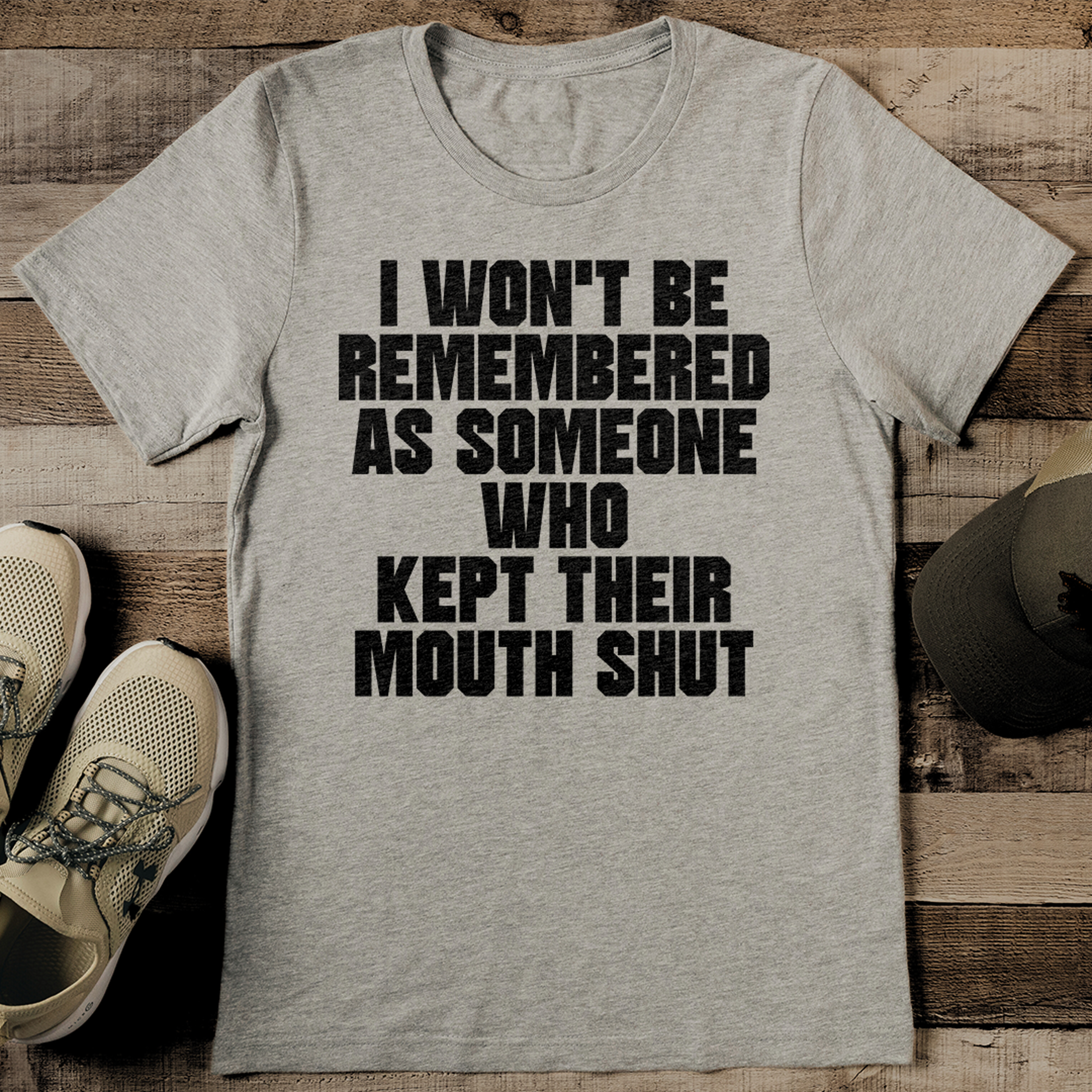 i won't be remembered as someone who kept their mouth shut tee