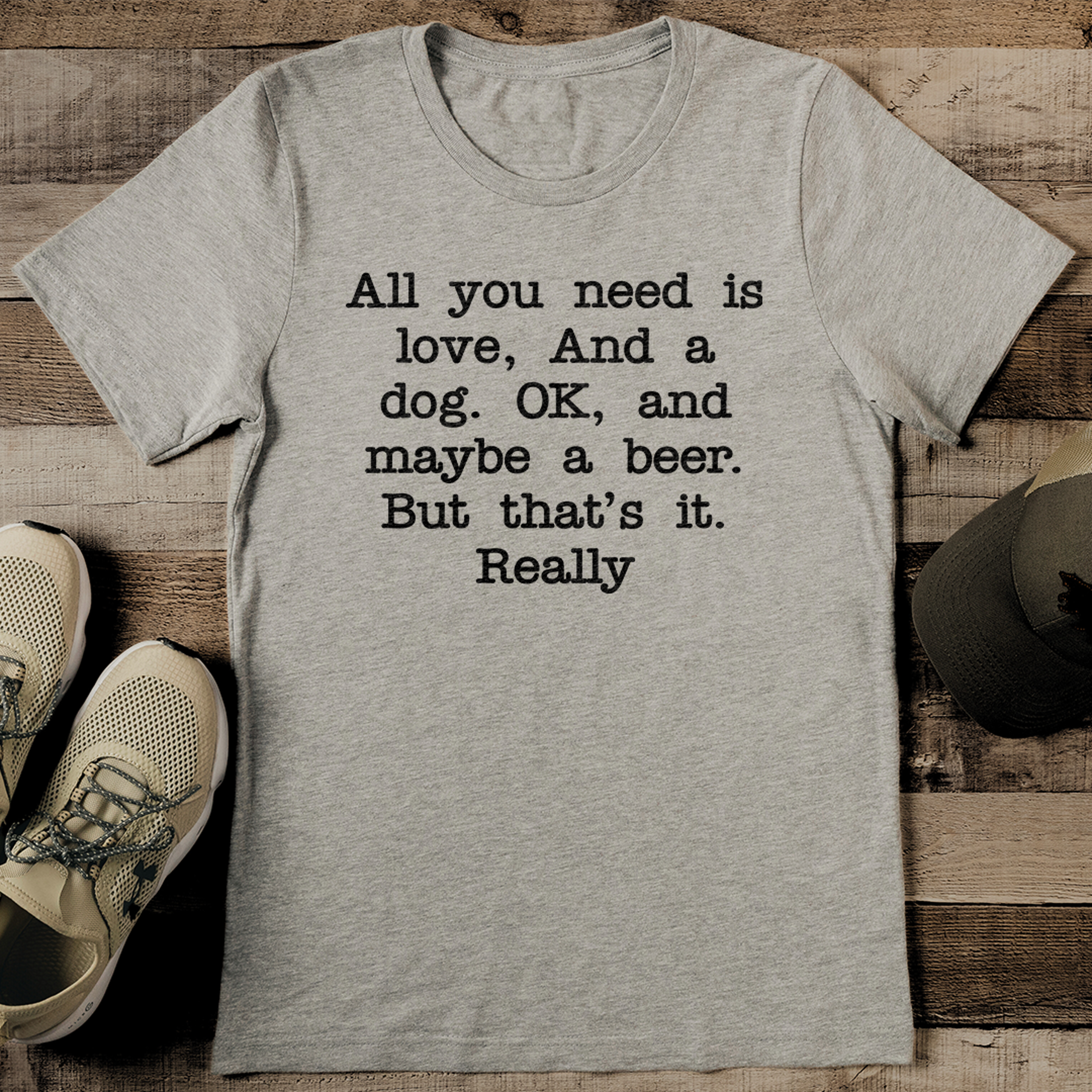 all you need is love and a dog ok and maybe a beer tee
