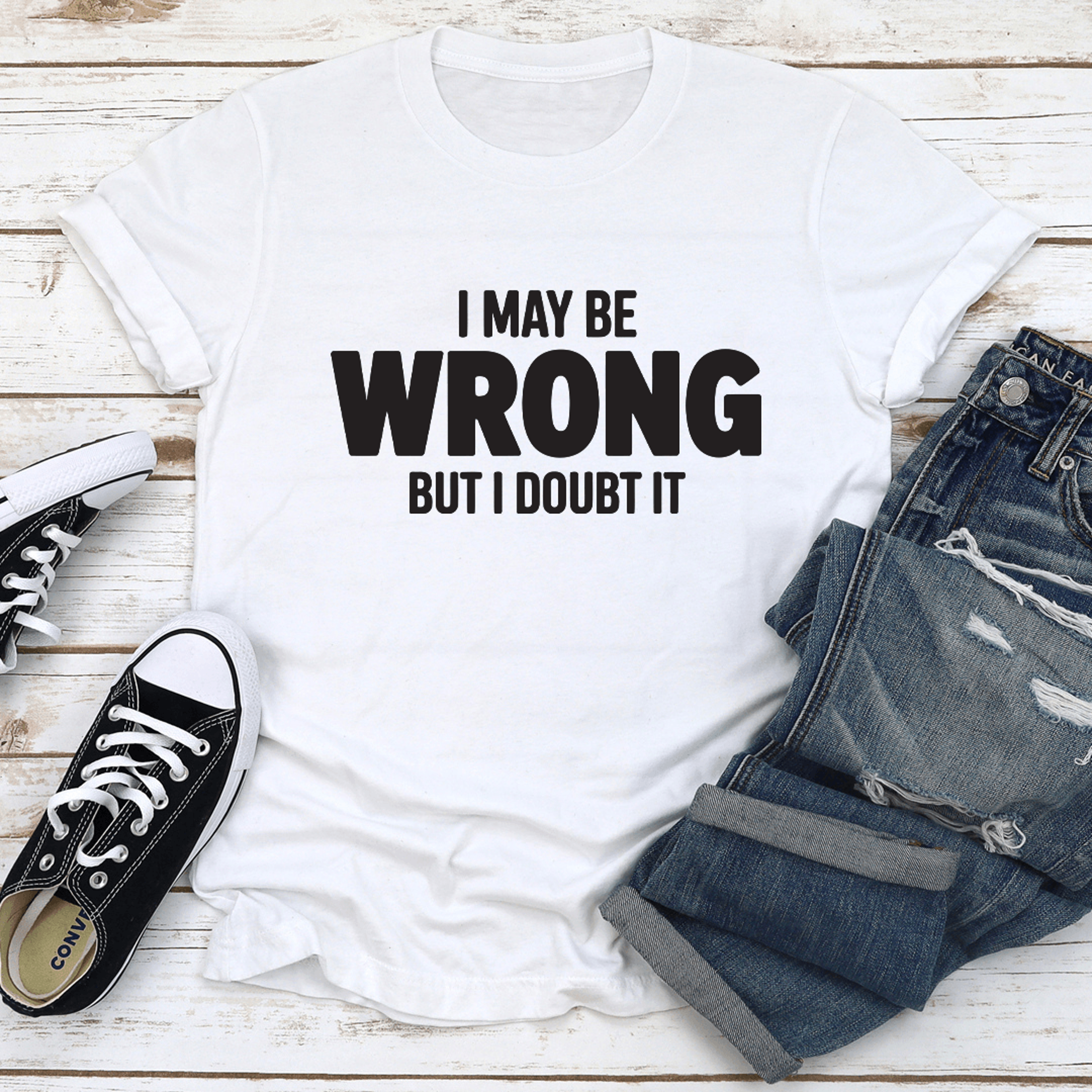 I May Be Wrong But I Doubt It Tee 2