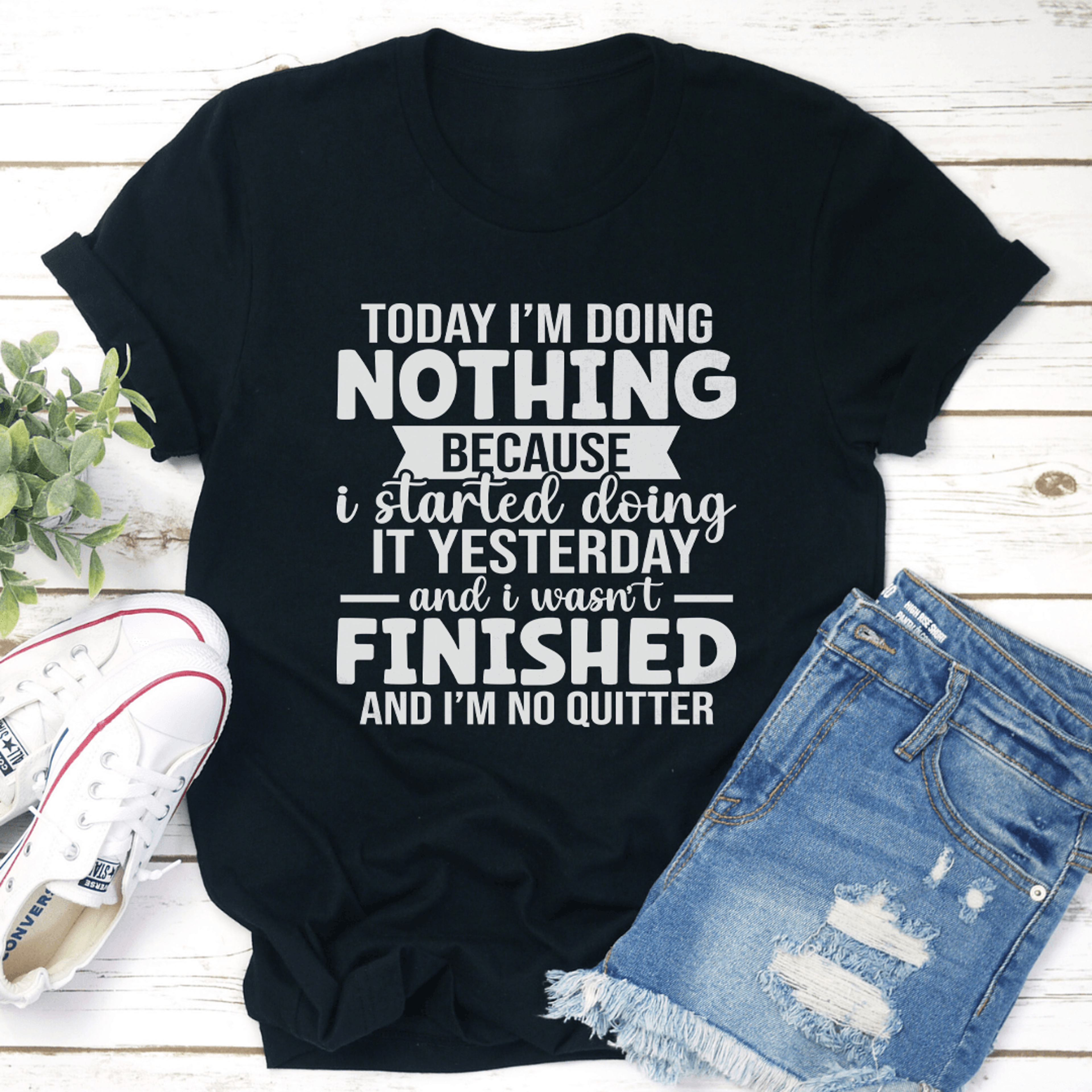 Today Im Doing Nothing Because I Started Doing Tee 1