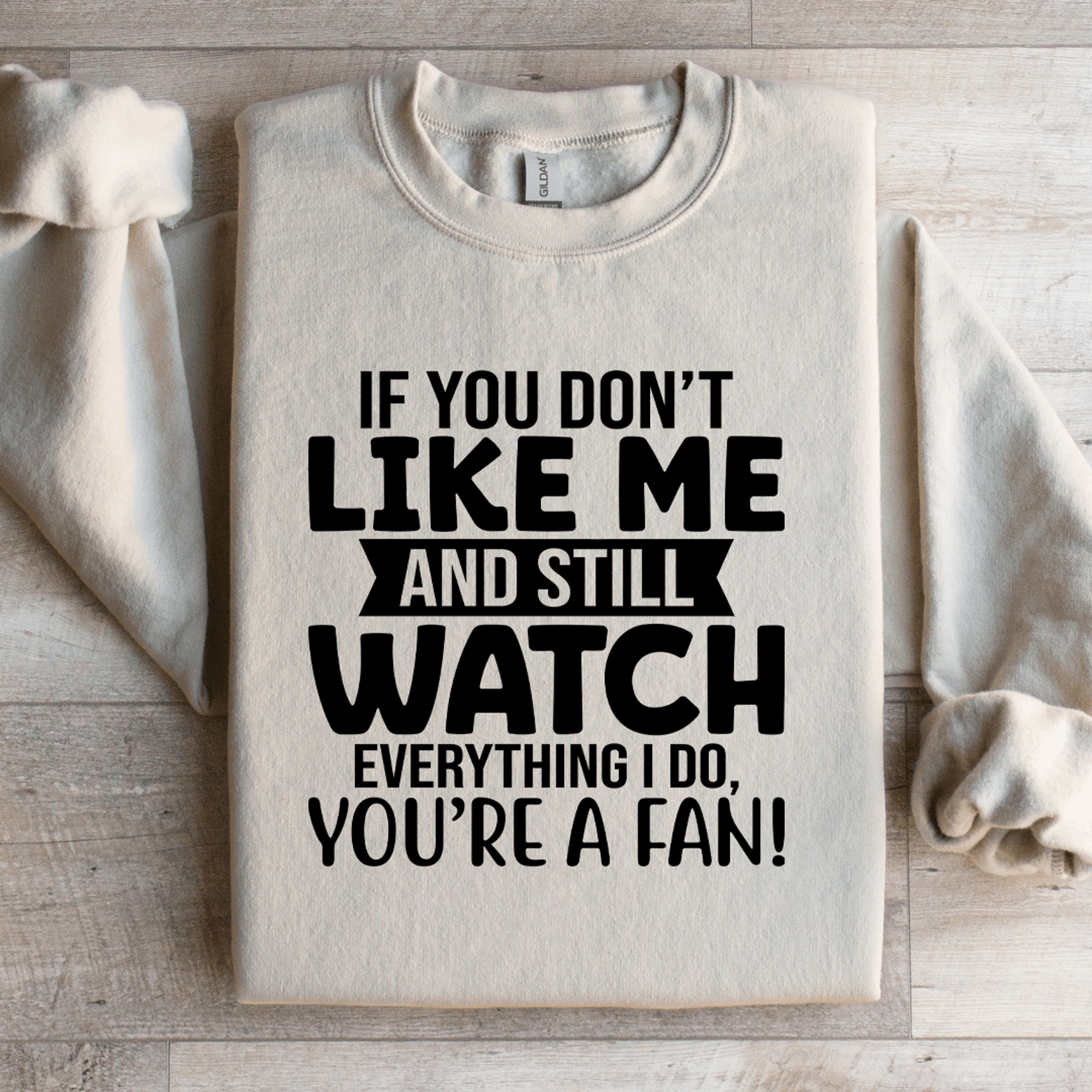 if you don't like me and still watch sweatshirt
