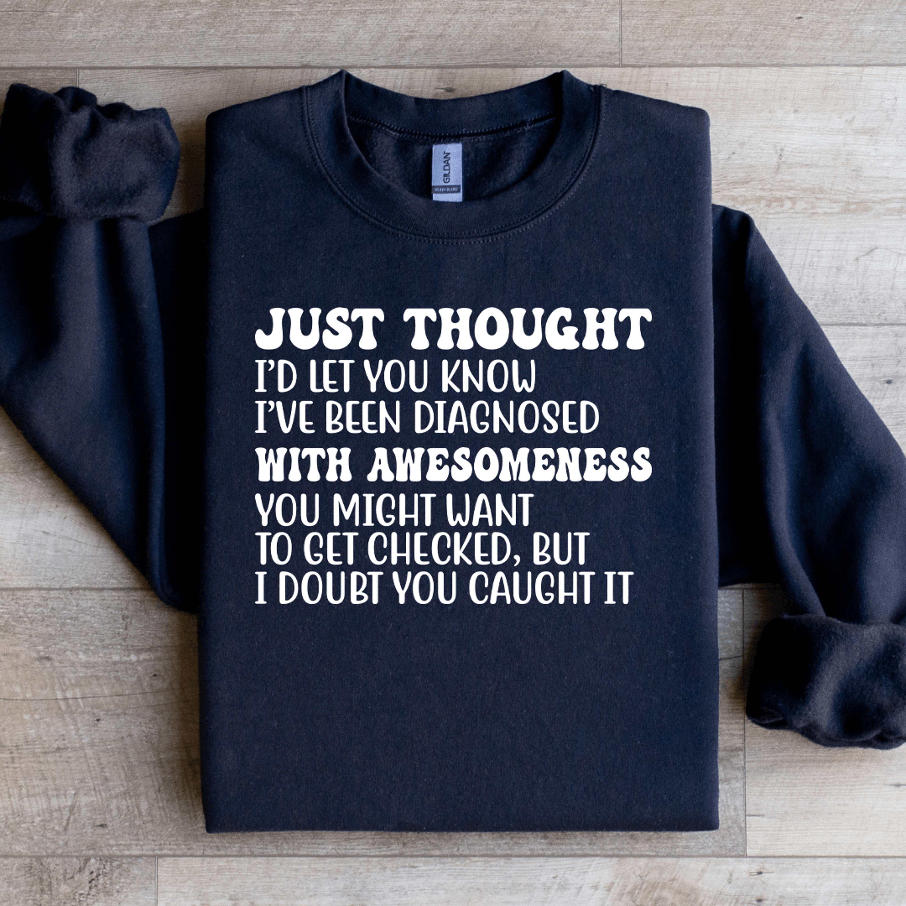 Just Thought Id Let You Know Ive Been Diagnosed Sweatshirt 1
