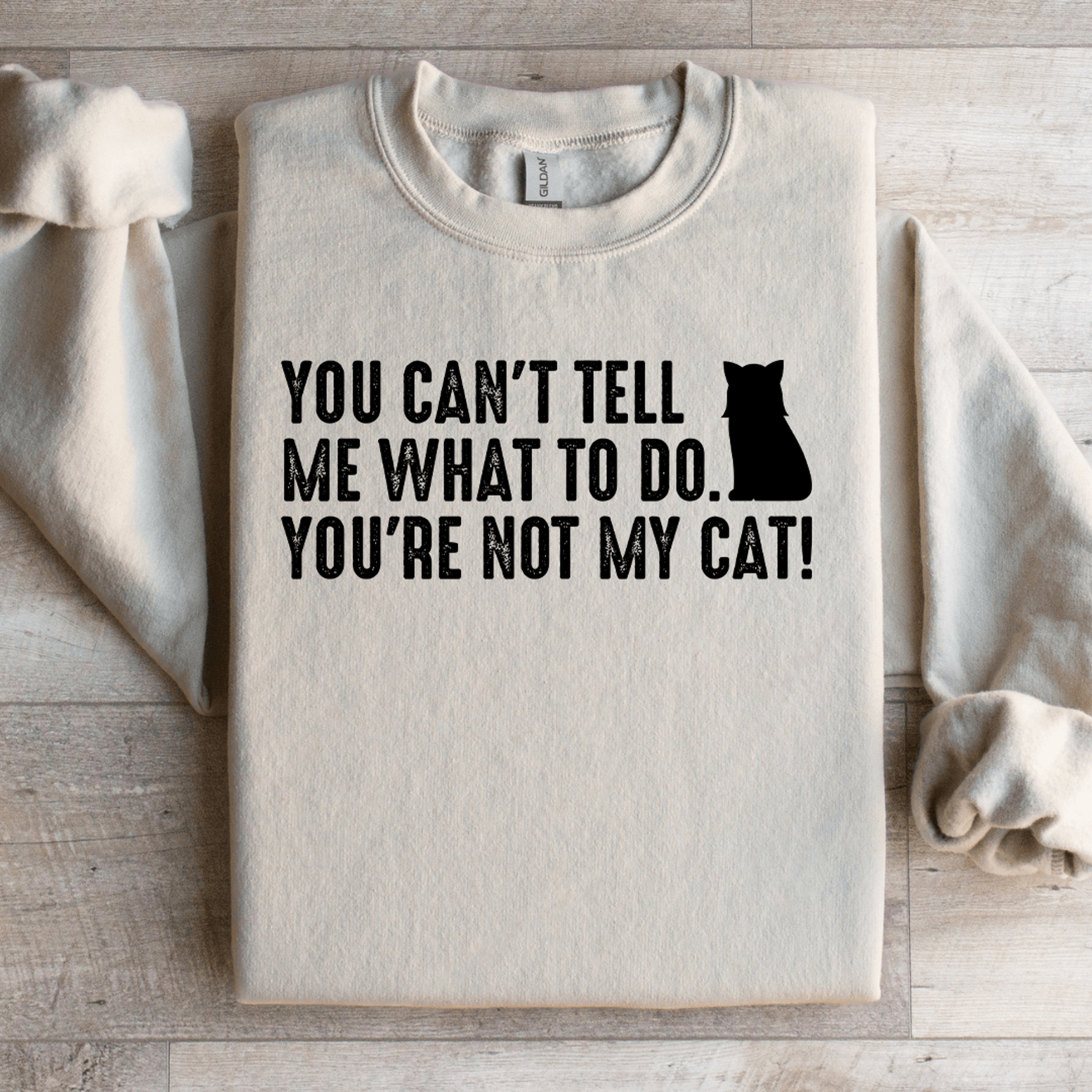 you cant tell me what to do you're not my cat sweatshirt
