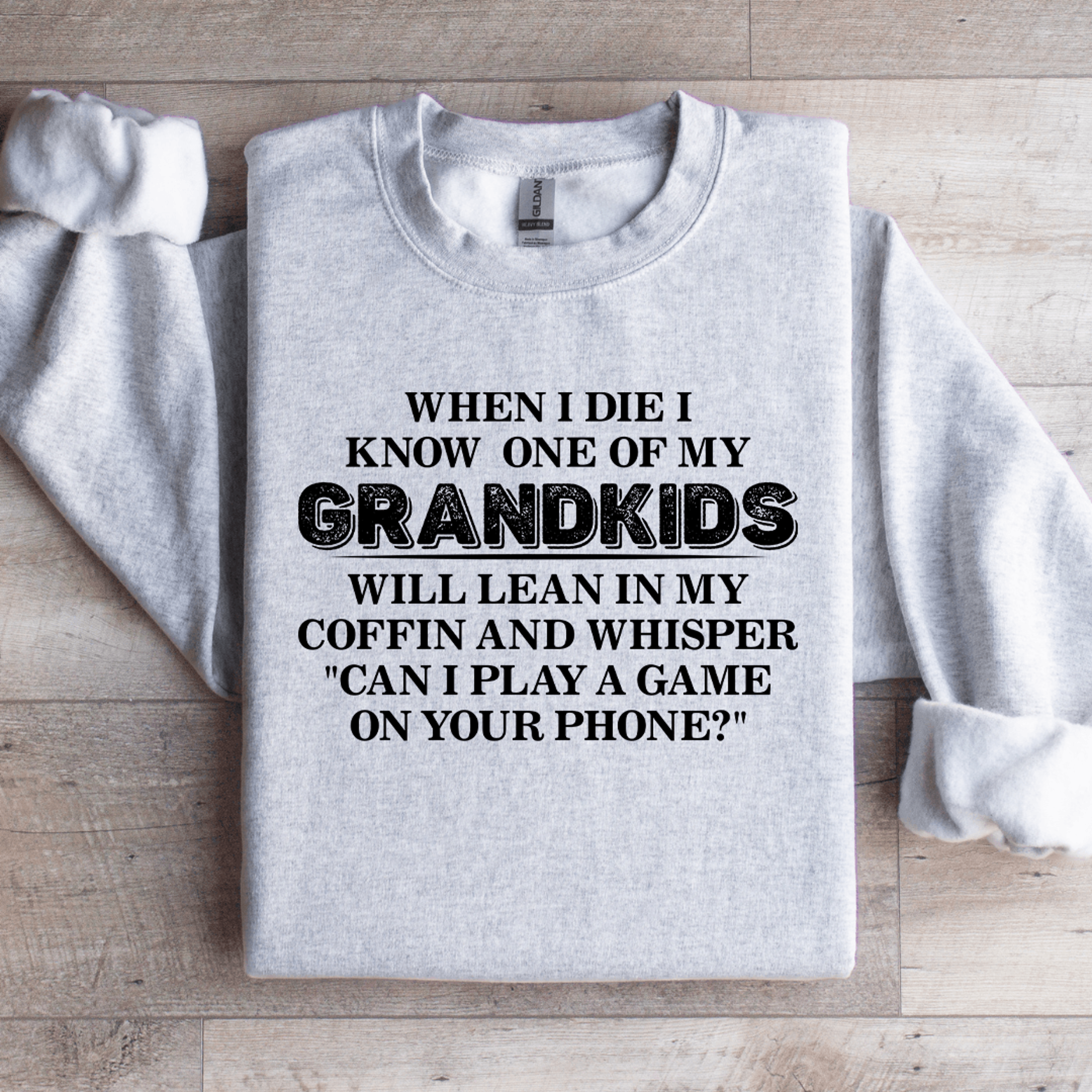 when i die i know one of my grandkids will lean sweatshirt