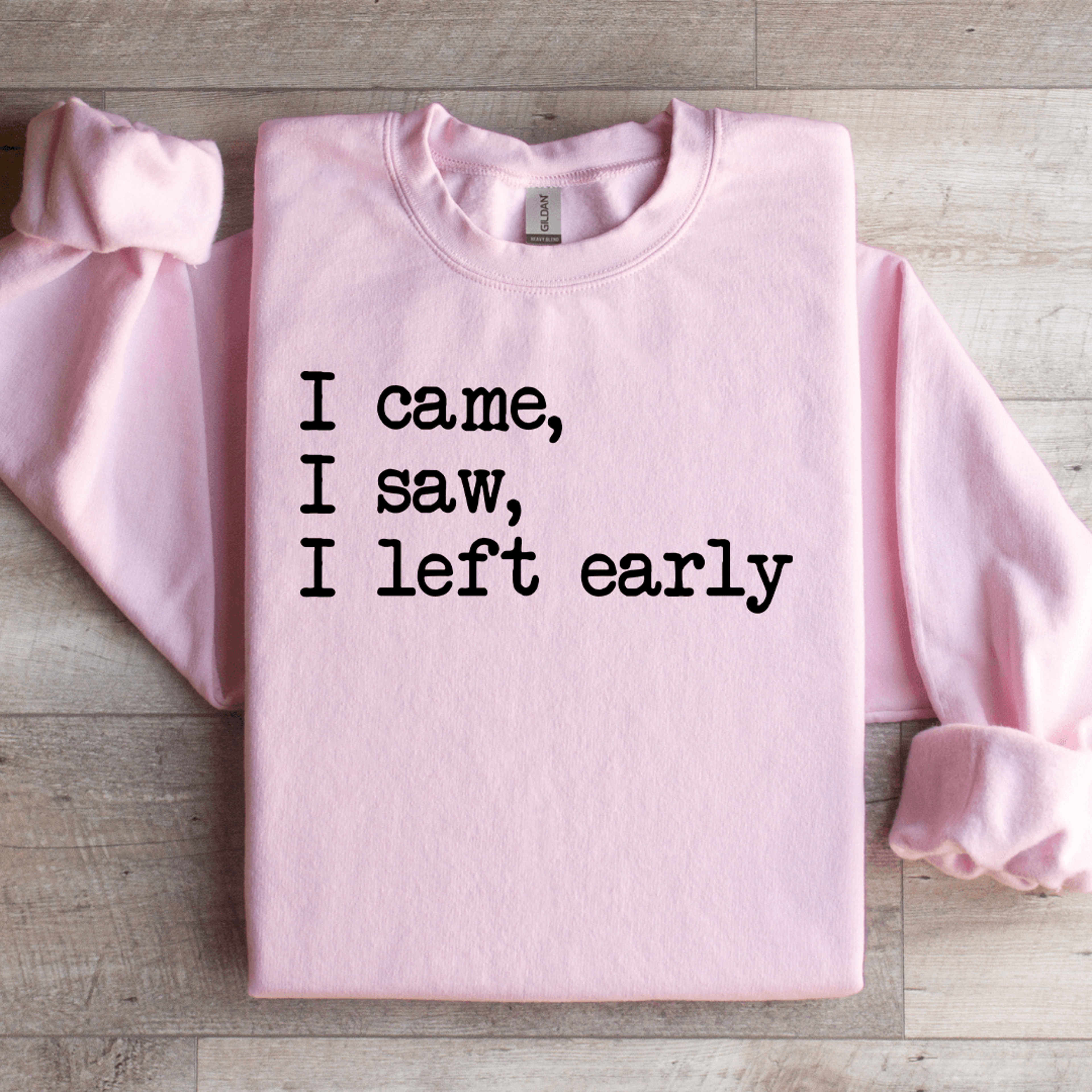 i came i saw i left early sweatshirt