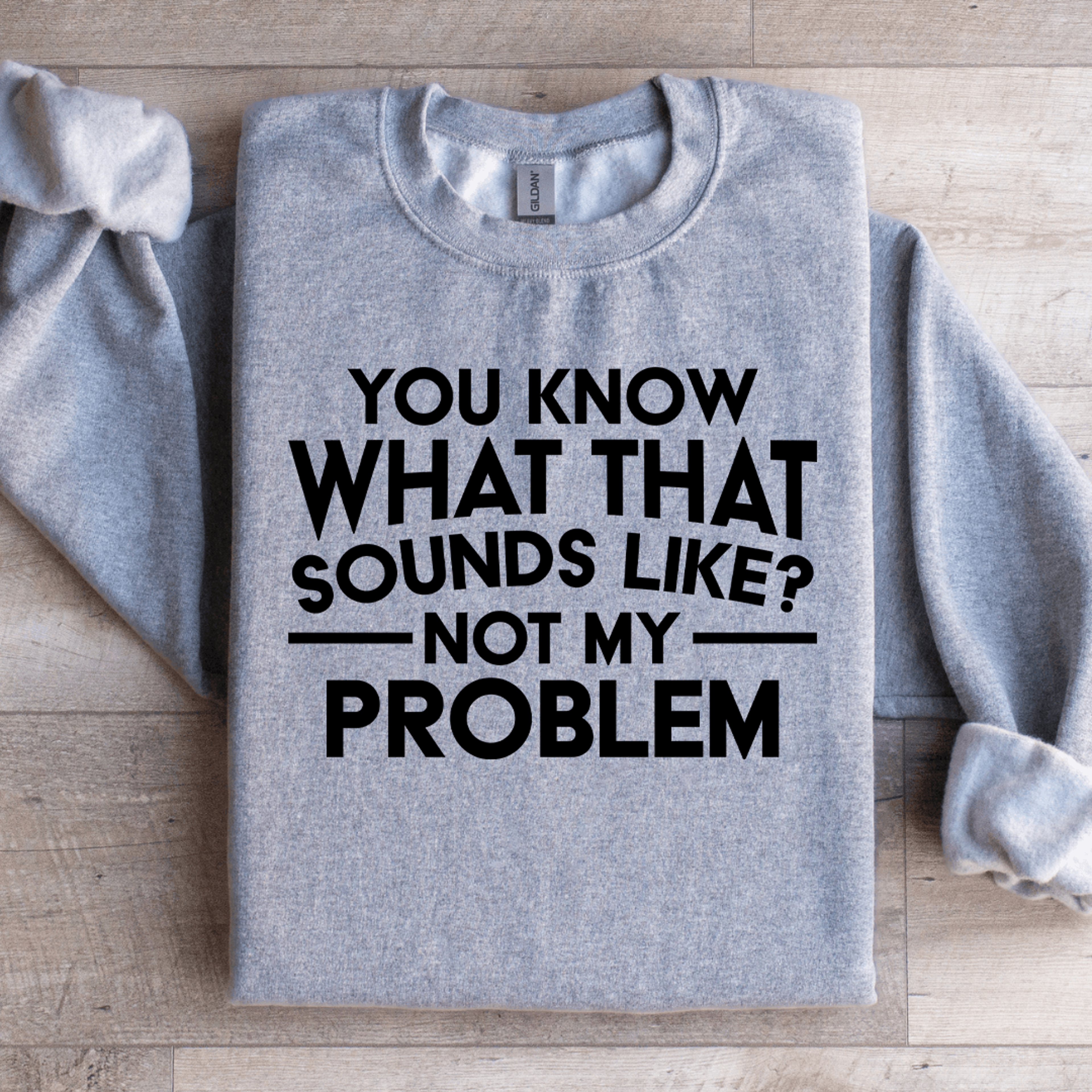 You Know What That Sounds Like Sweatshirt 1