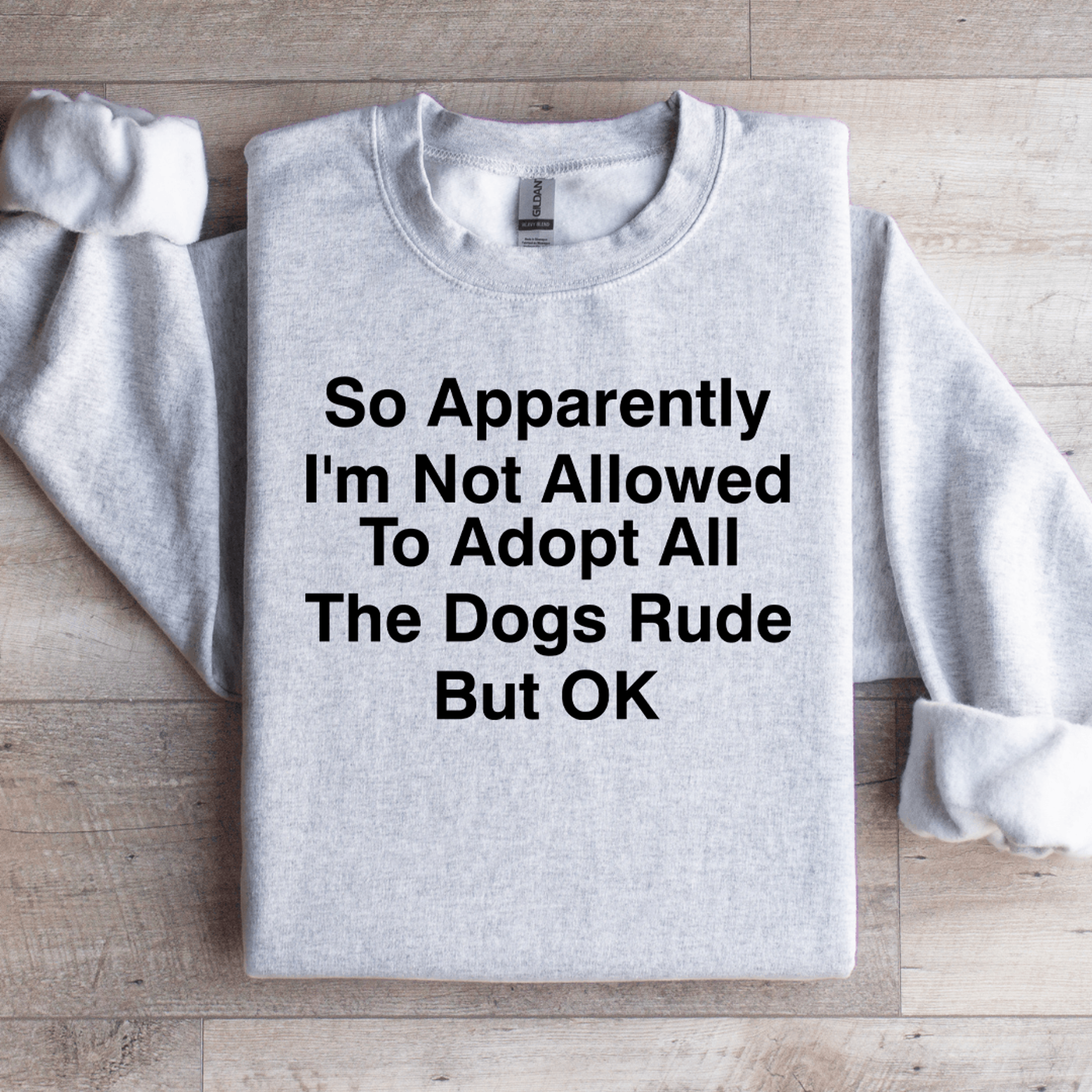 So Apparently Im Not Allowed To Adopt Sweatshirt 0