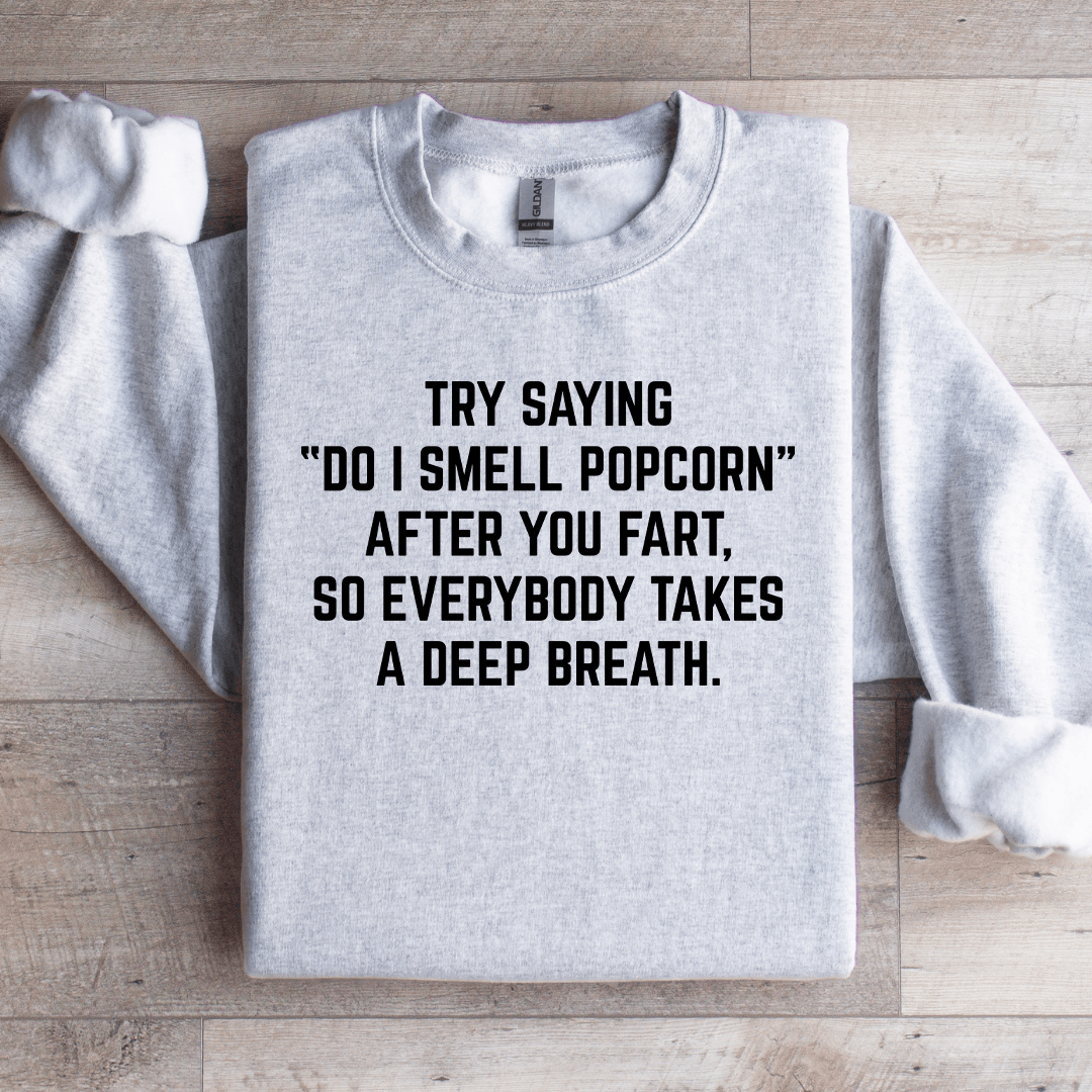 try saying do i smell popcorn sweatshirt