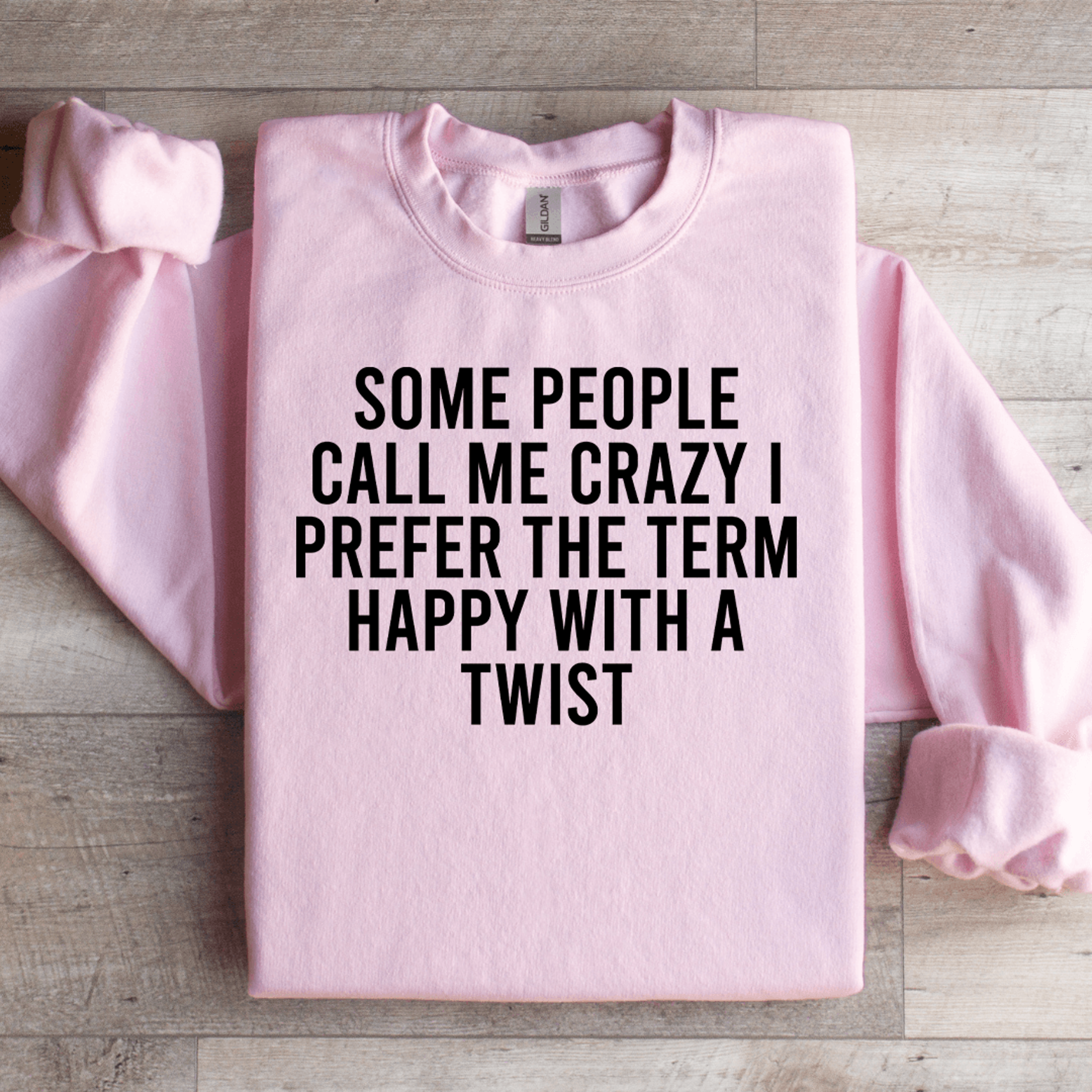 Some People Call Me Crazy I Prefer The Term Happy With A Twist Sweatshirt 1