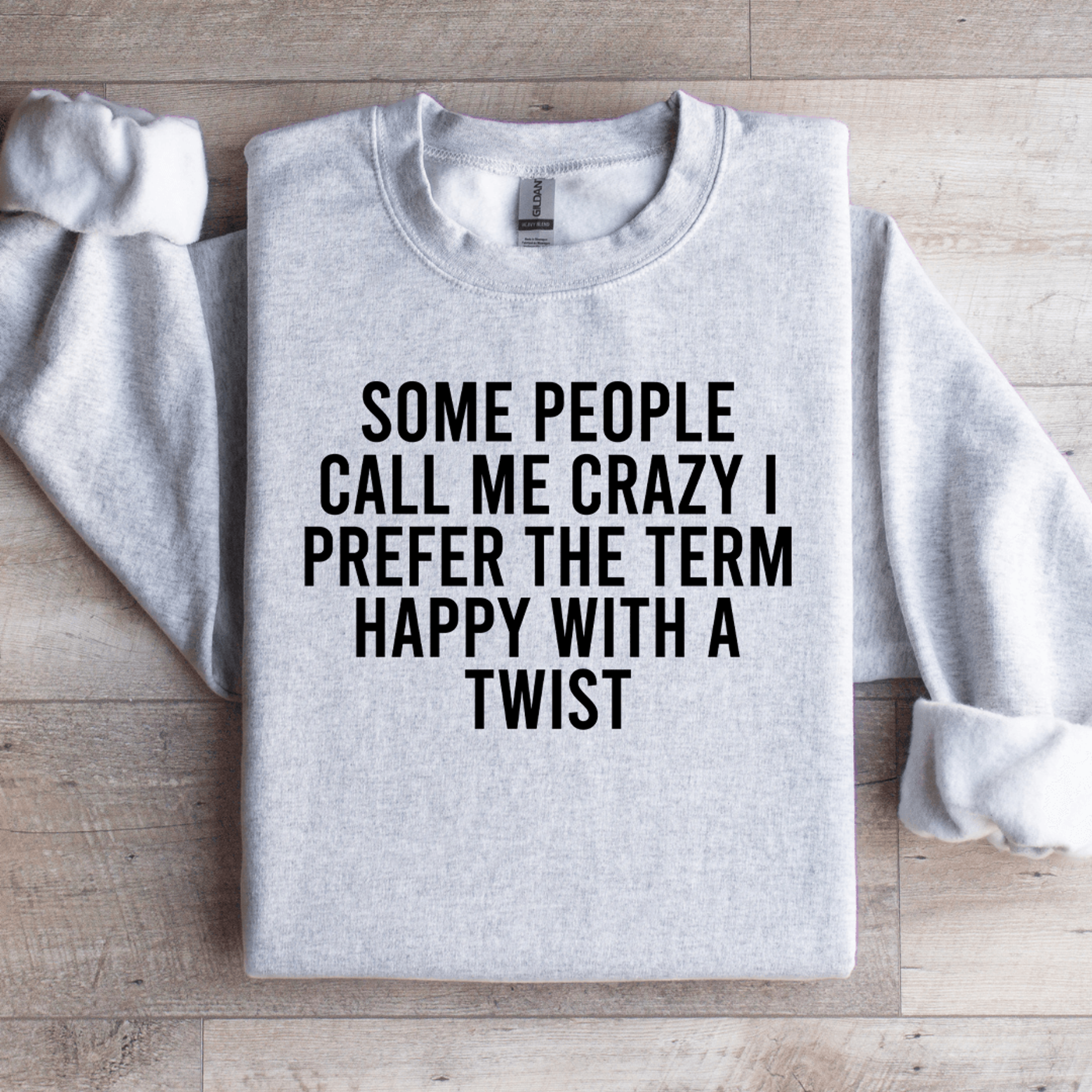Some People Call Me Crazy I Prefer The Term Happy With A Twist Sweatshirt 3