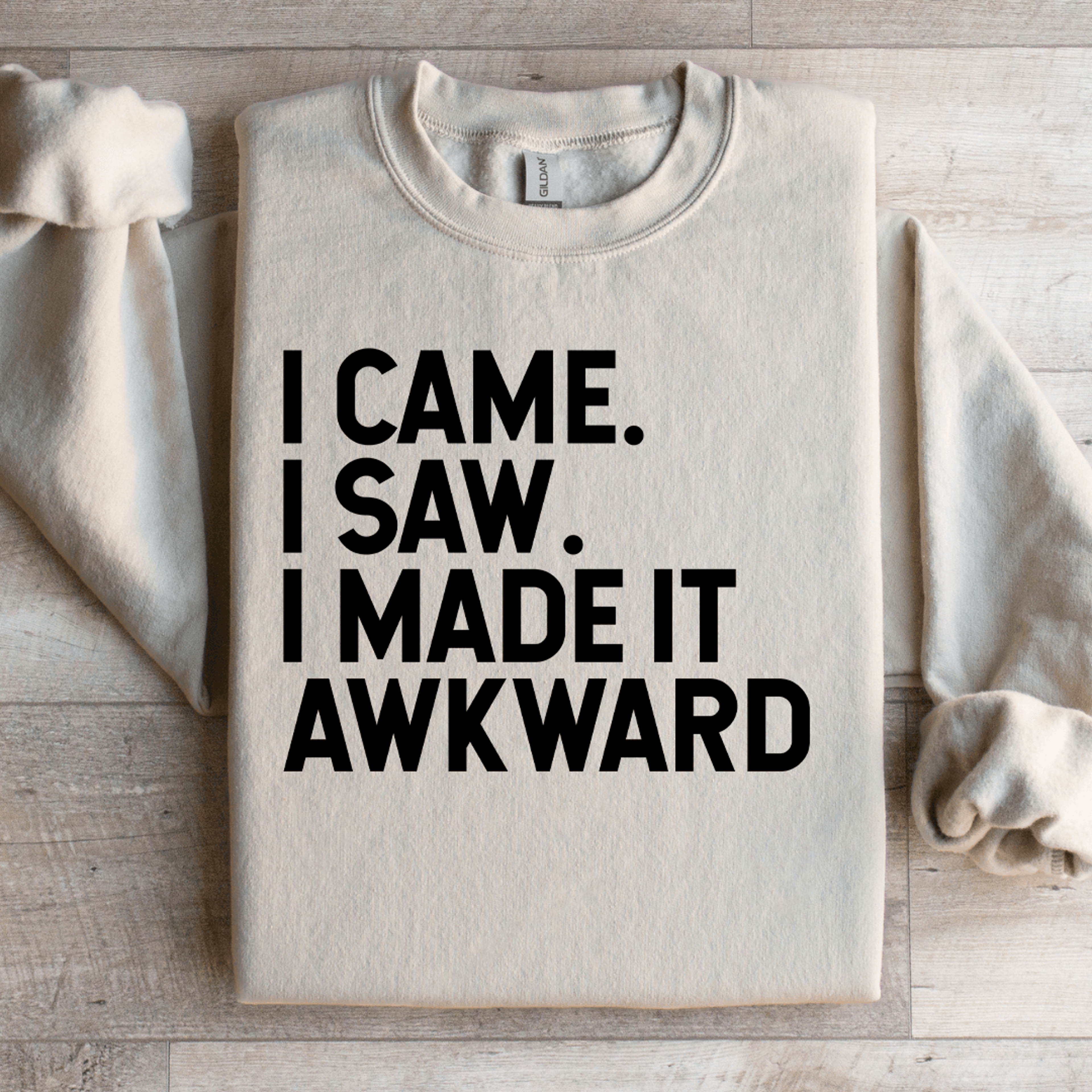I Came I Saw I Made It Awkward Sweatshirt 3