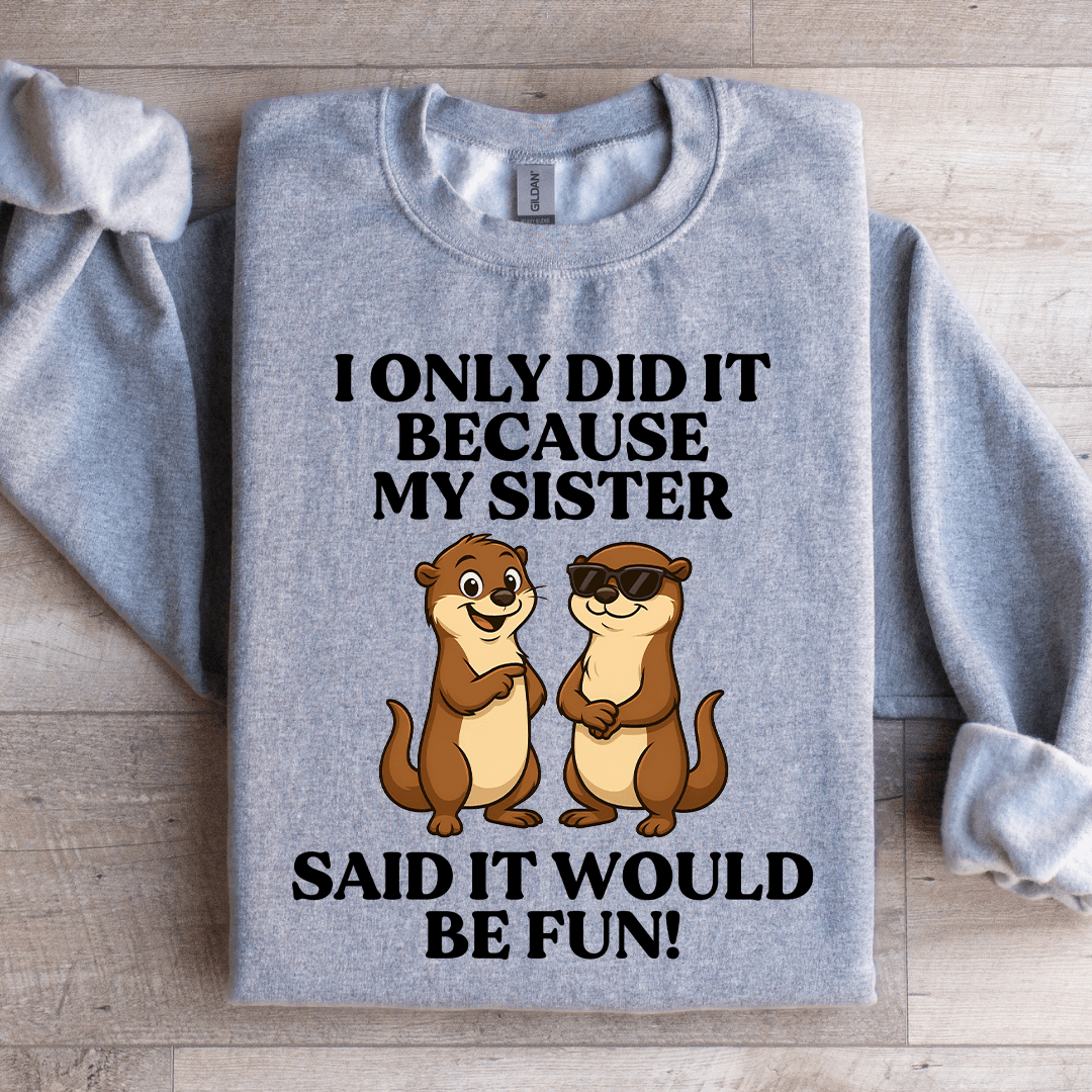I Only Did It Because My Sister Said It Sweatshirt 1