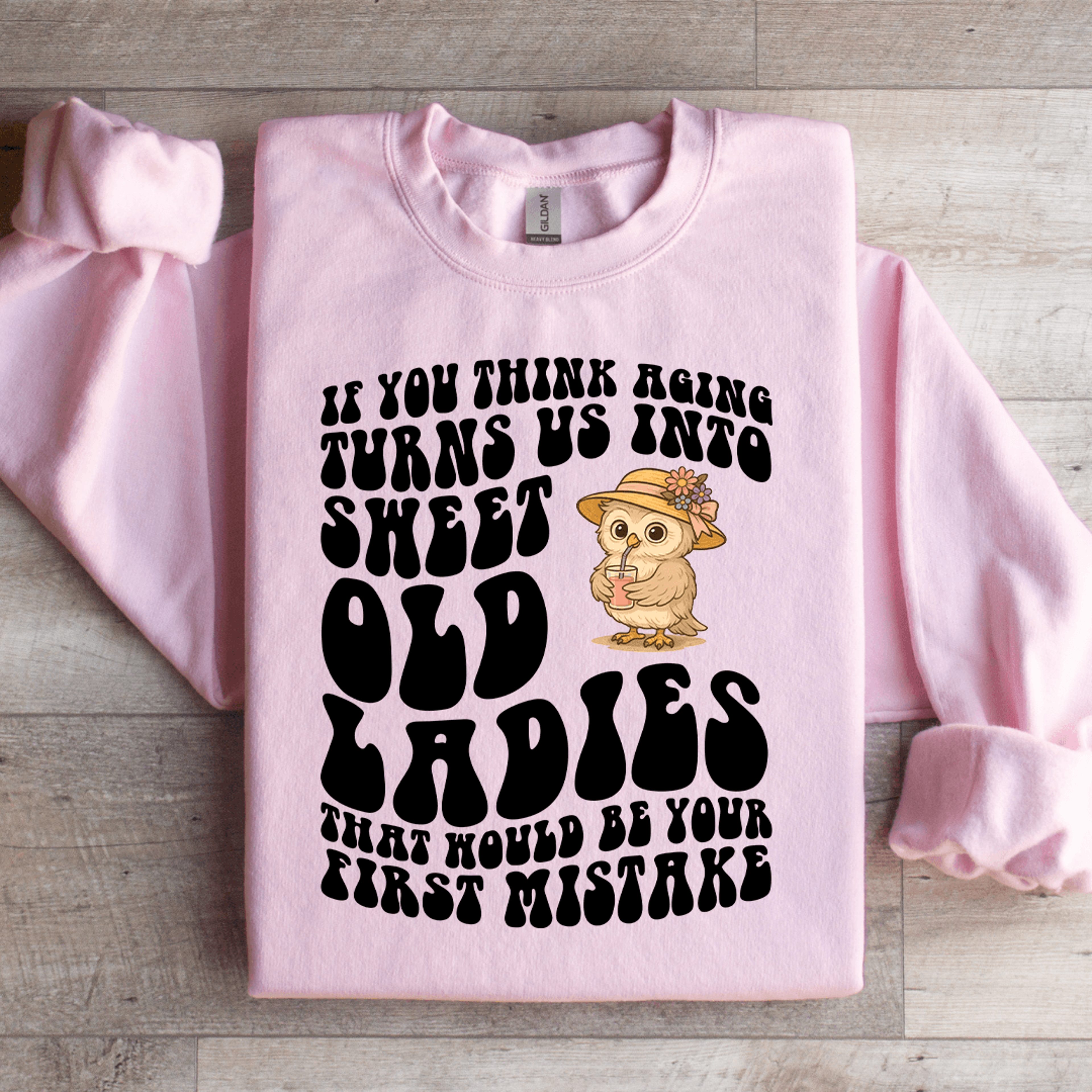 If You Think Aging Turn Us Into Sweet Old Ladies Sweatshirt 1
