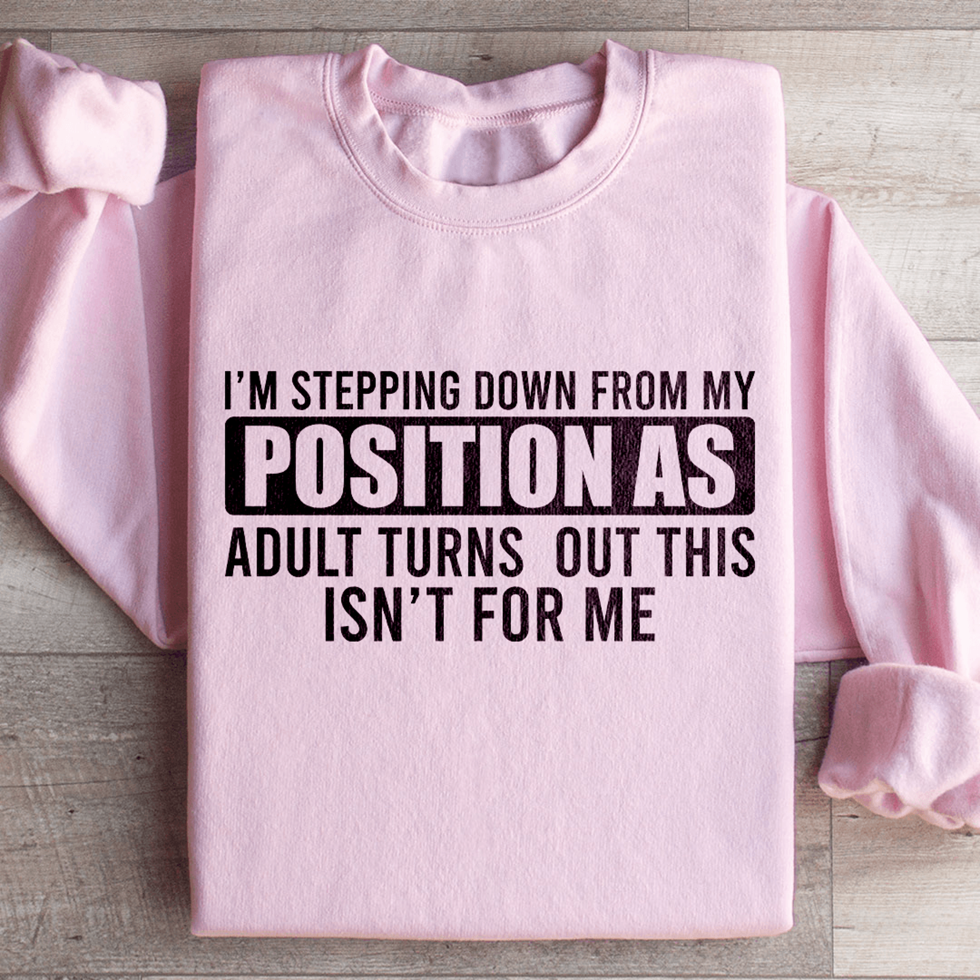 Im Stepping Down From My Position Sweatshirt 4
