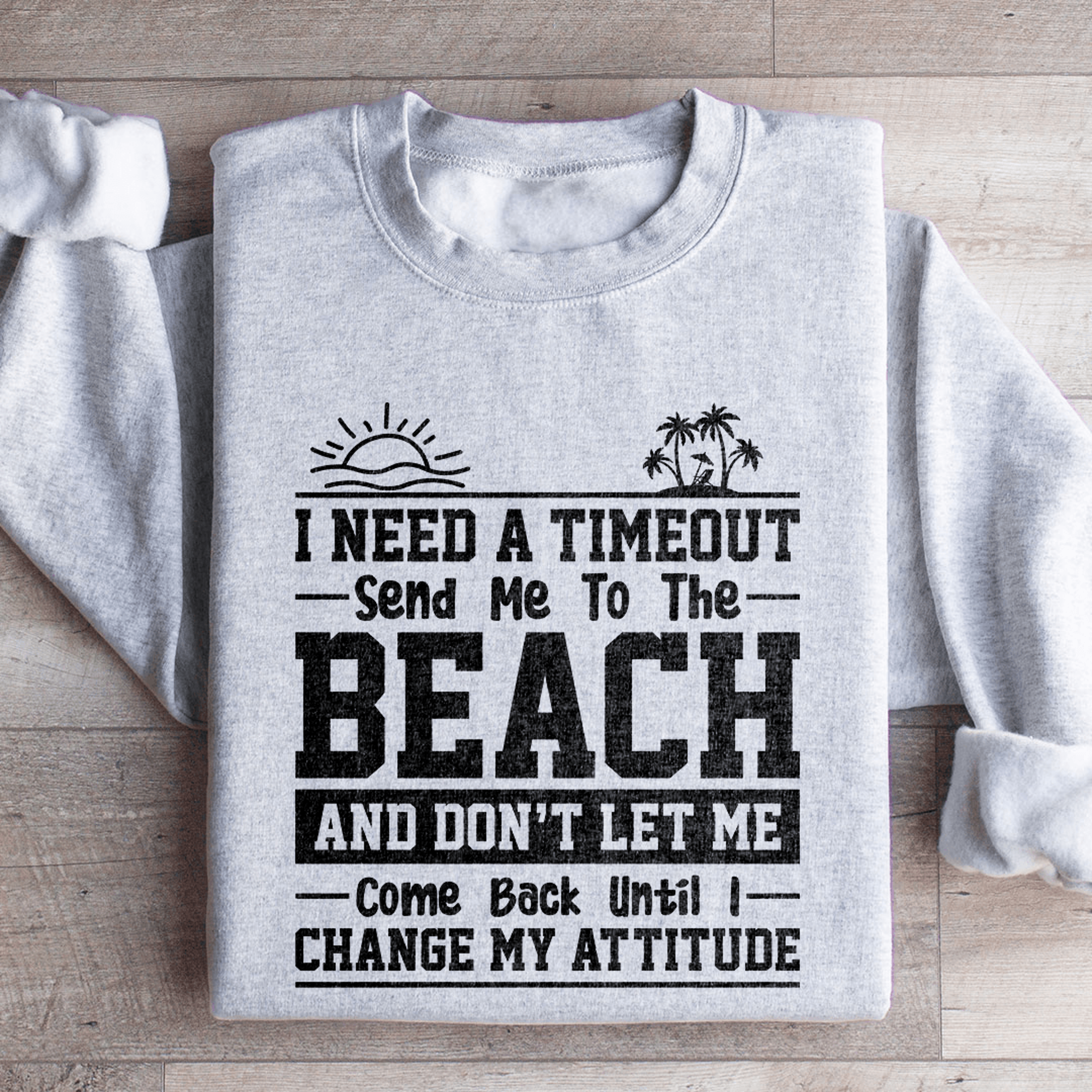 I Need A Timeout Send Me To The Beach Sweatshirt 1