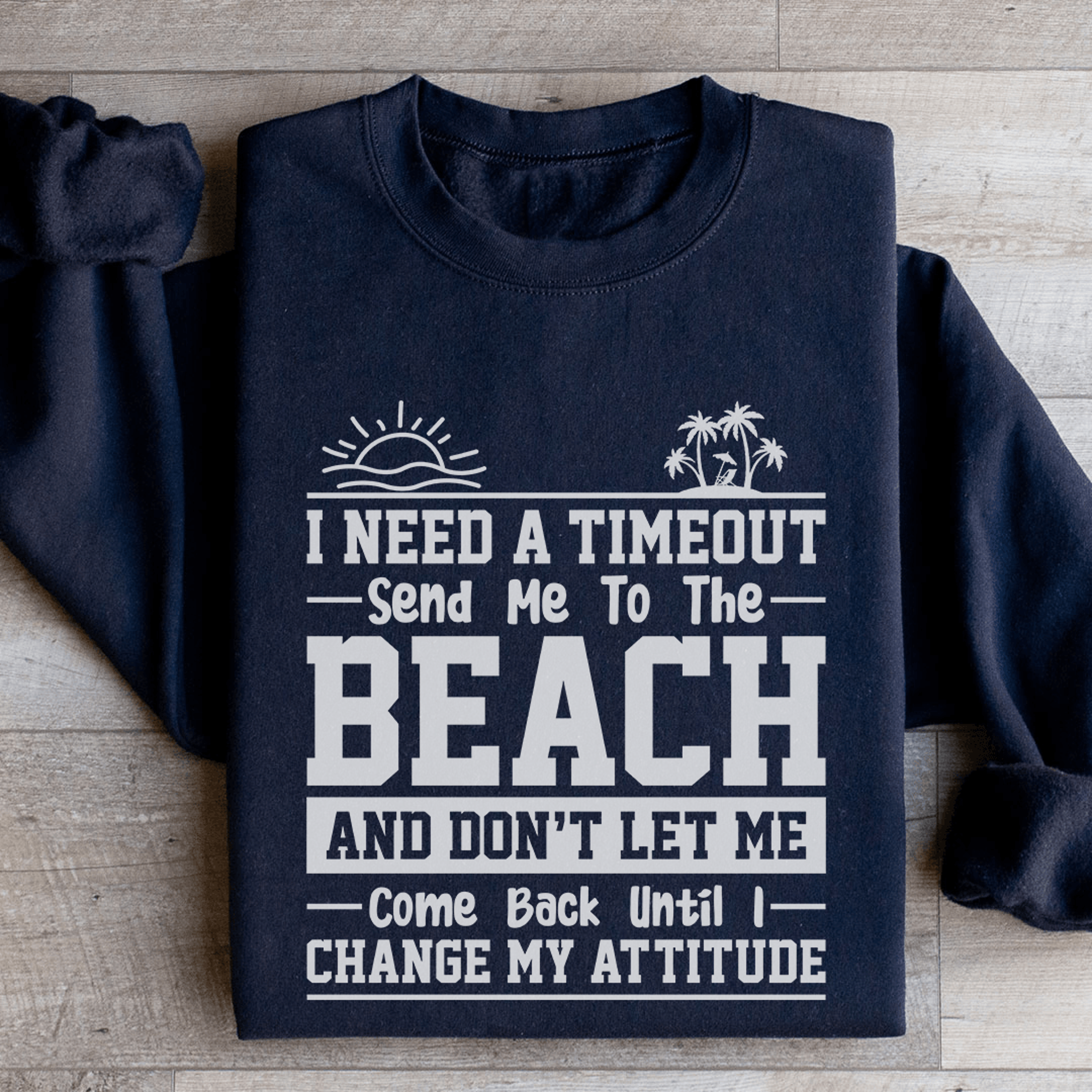 I Need A Timeout Send Me To The Beach Sweatshirt 2
