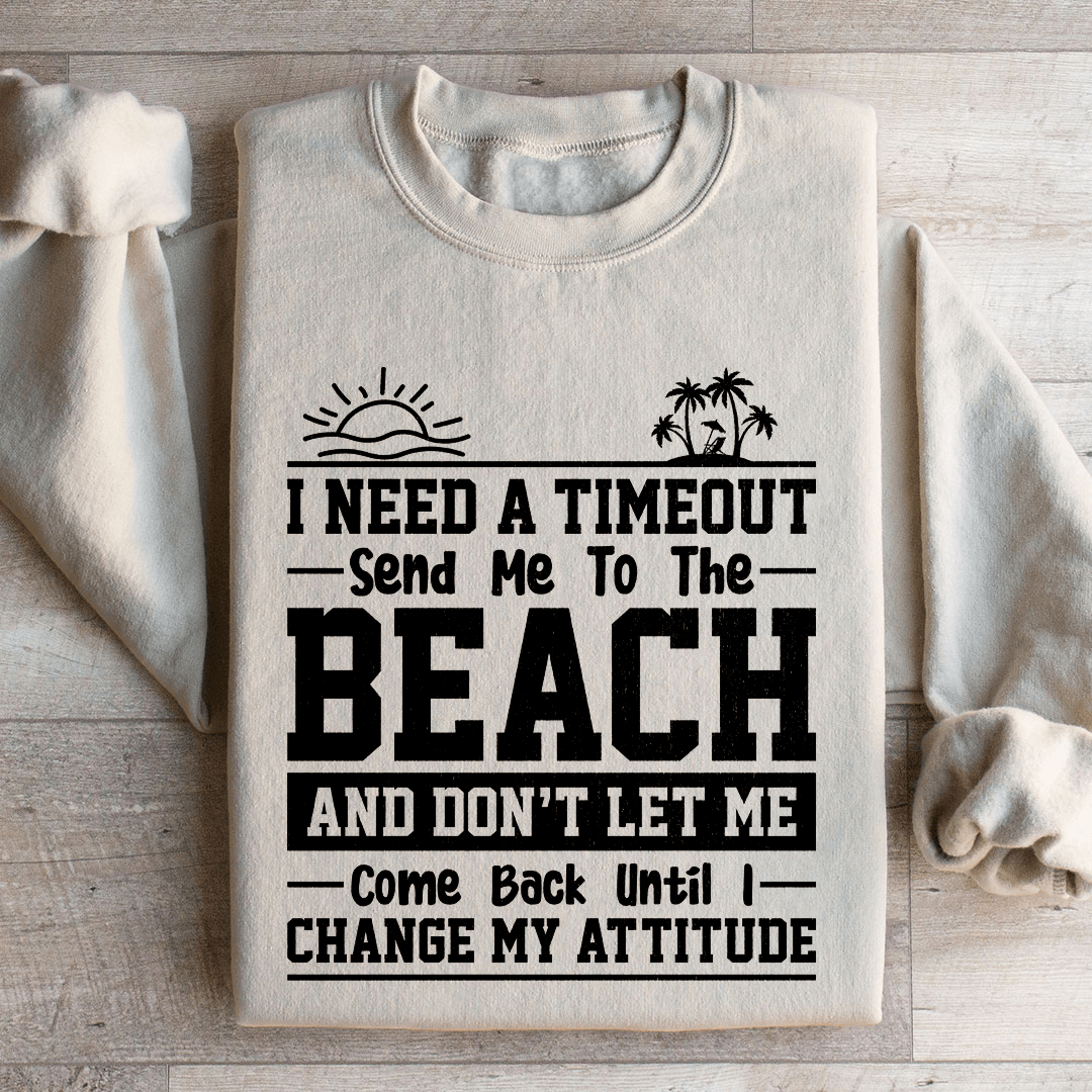 I Need A Timeout Send Me To The Beach Sweatshirt 4