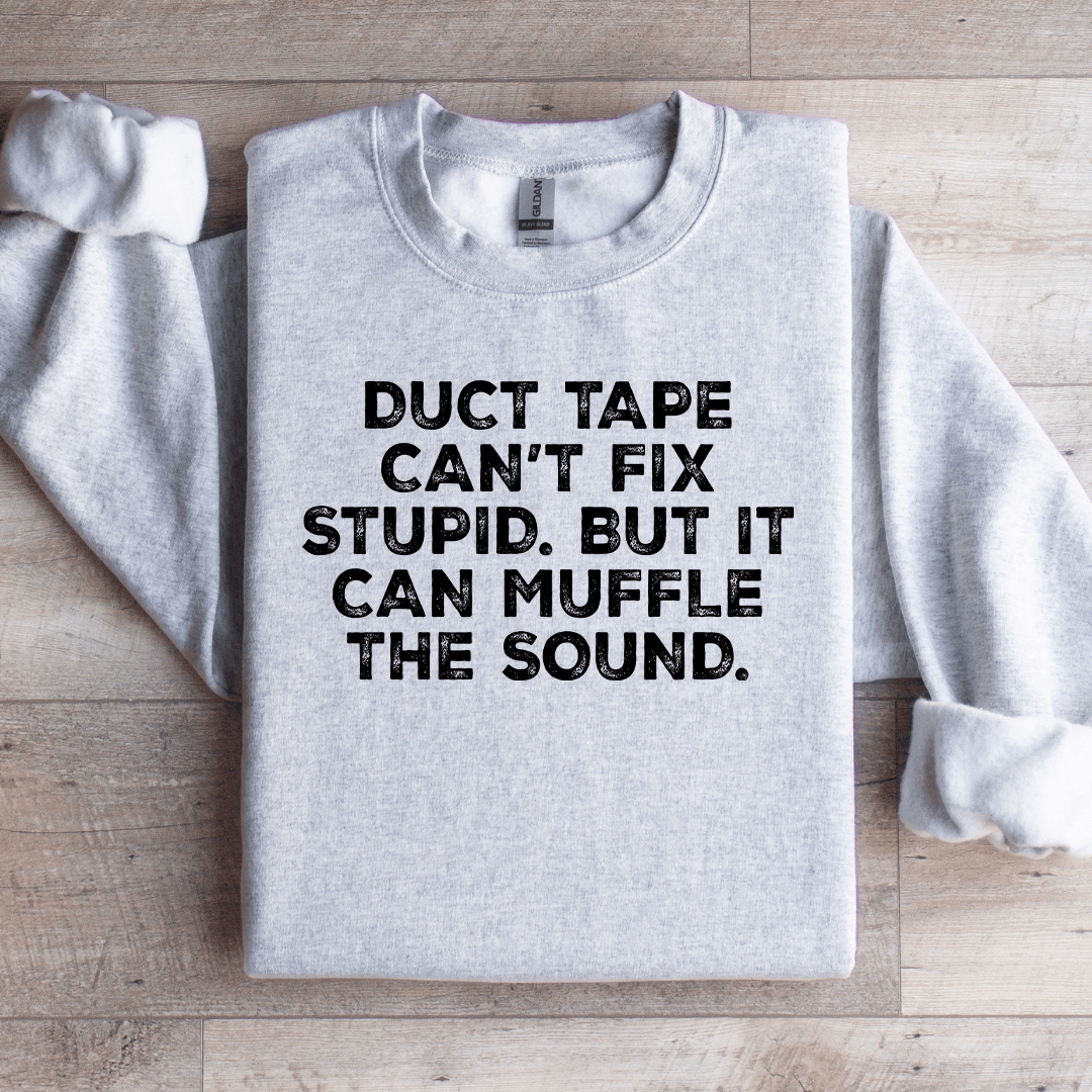 Duct Tape Cant Fix Stupid Sweatshirt 4