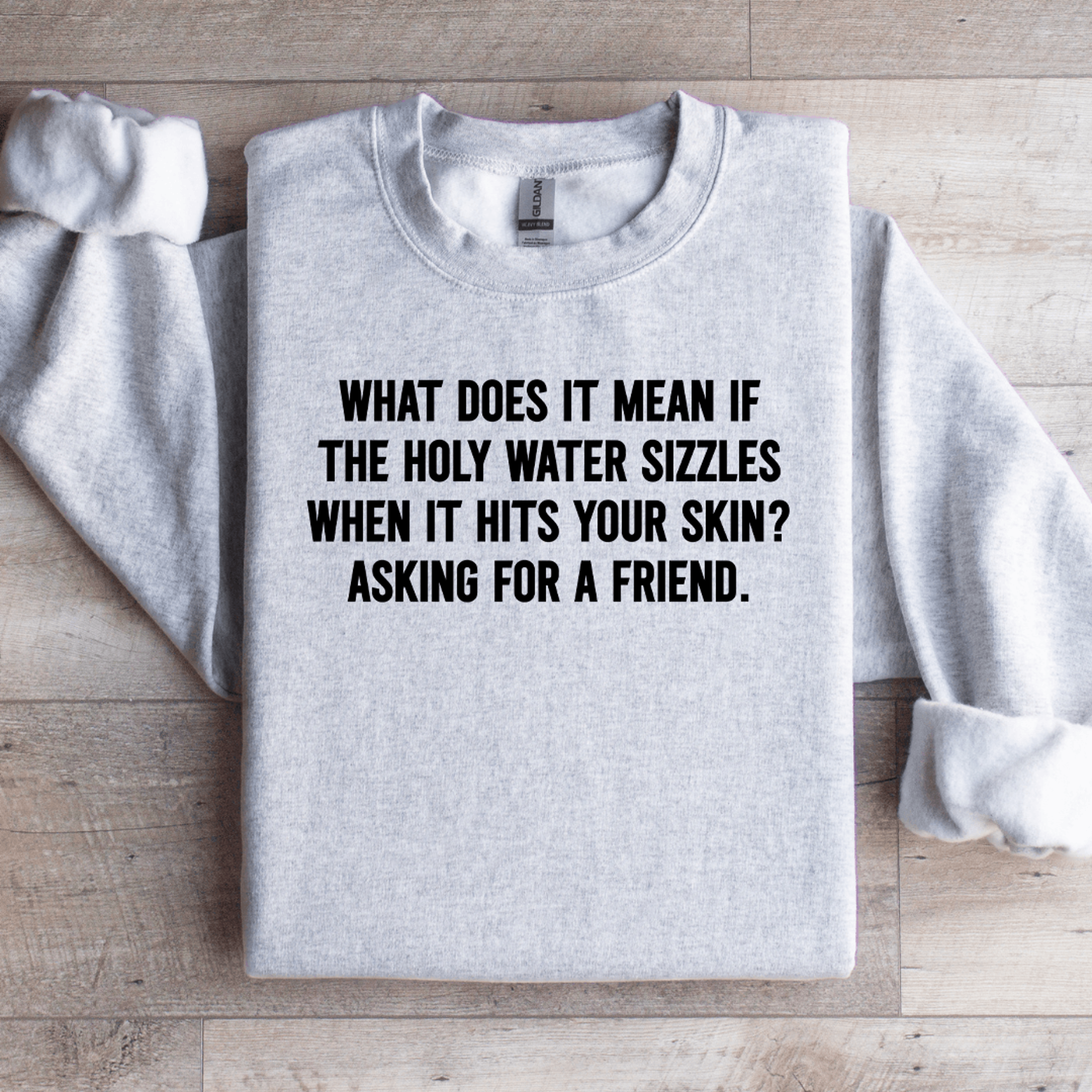 What Does It Mean If The Holy Water Sizzles Sweatshirt 4