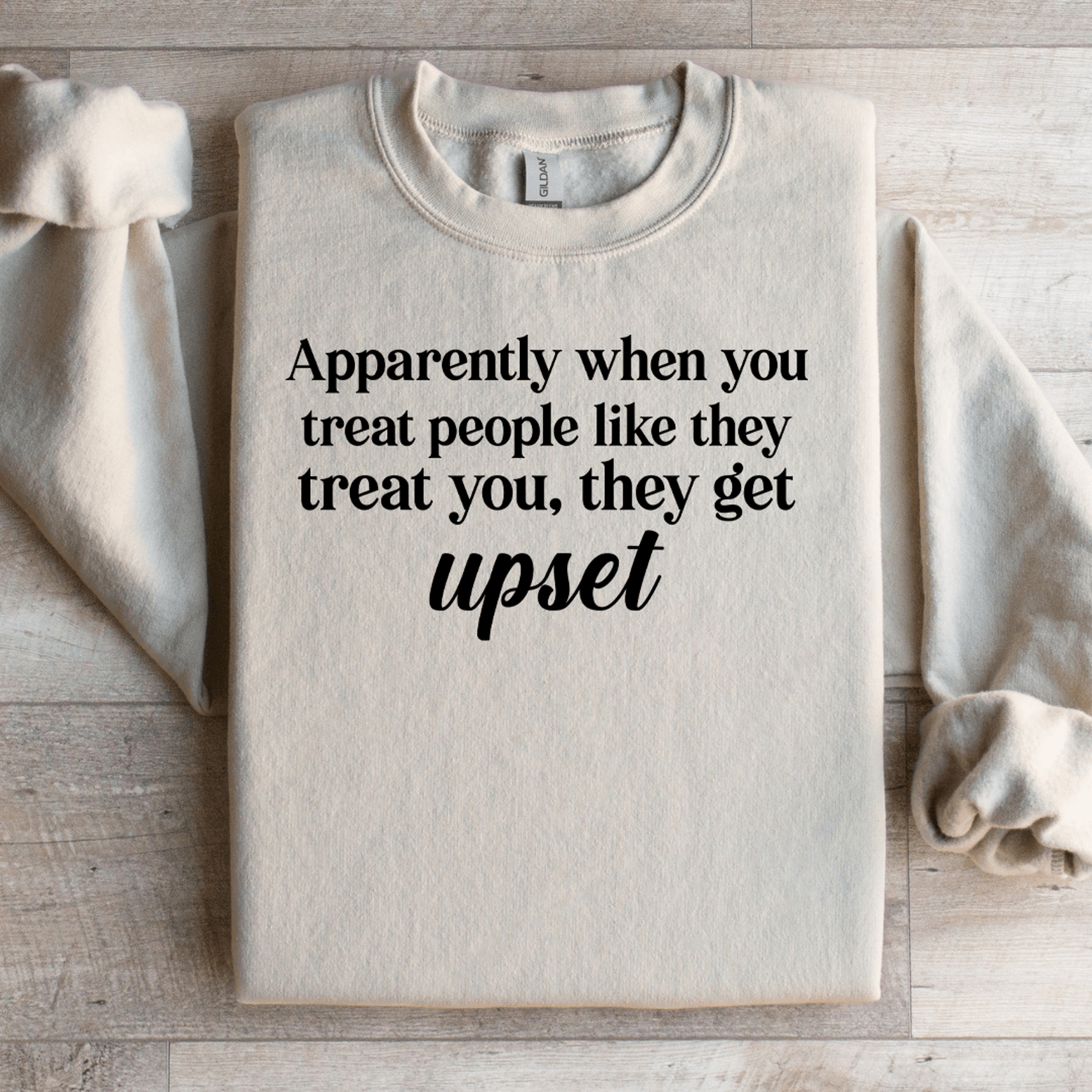 Apparently When You Treat People Like They Treat You Sweatshirt 3