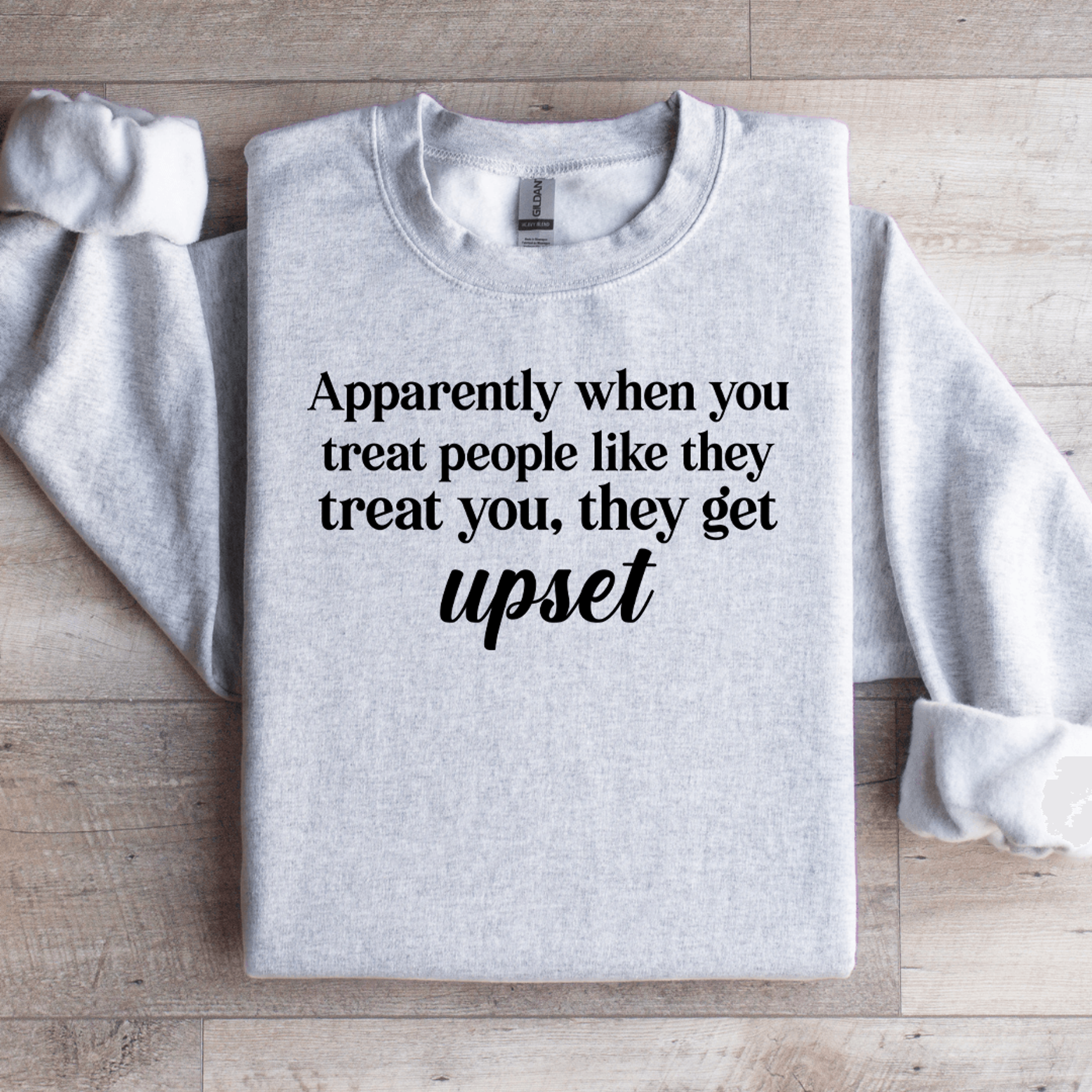 Apparently When You Treat People Like They Treat You Sweatshirt 4
