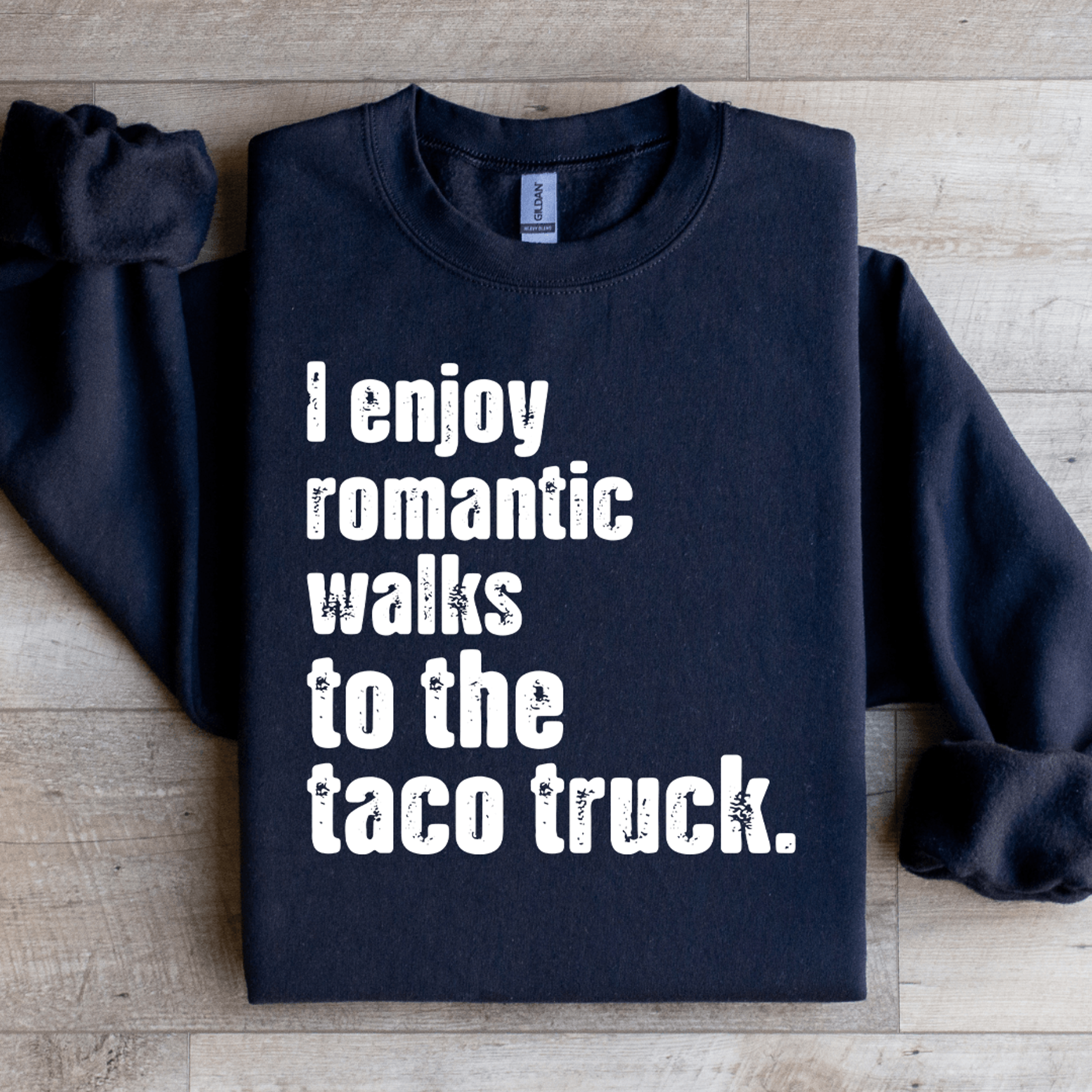 I Enjoy Romantic Walks To The Taco Truck Sweatshirt 1