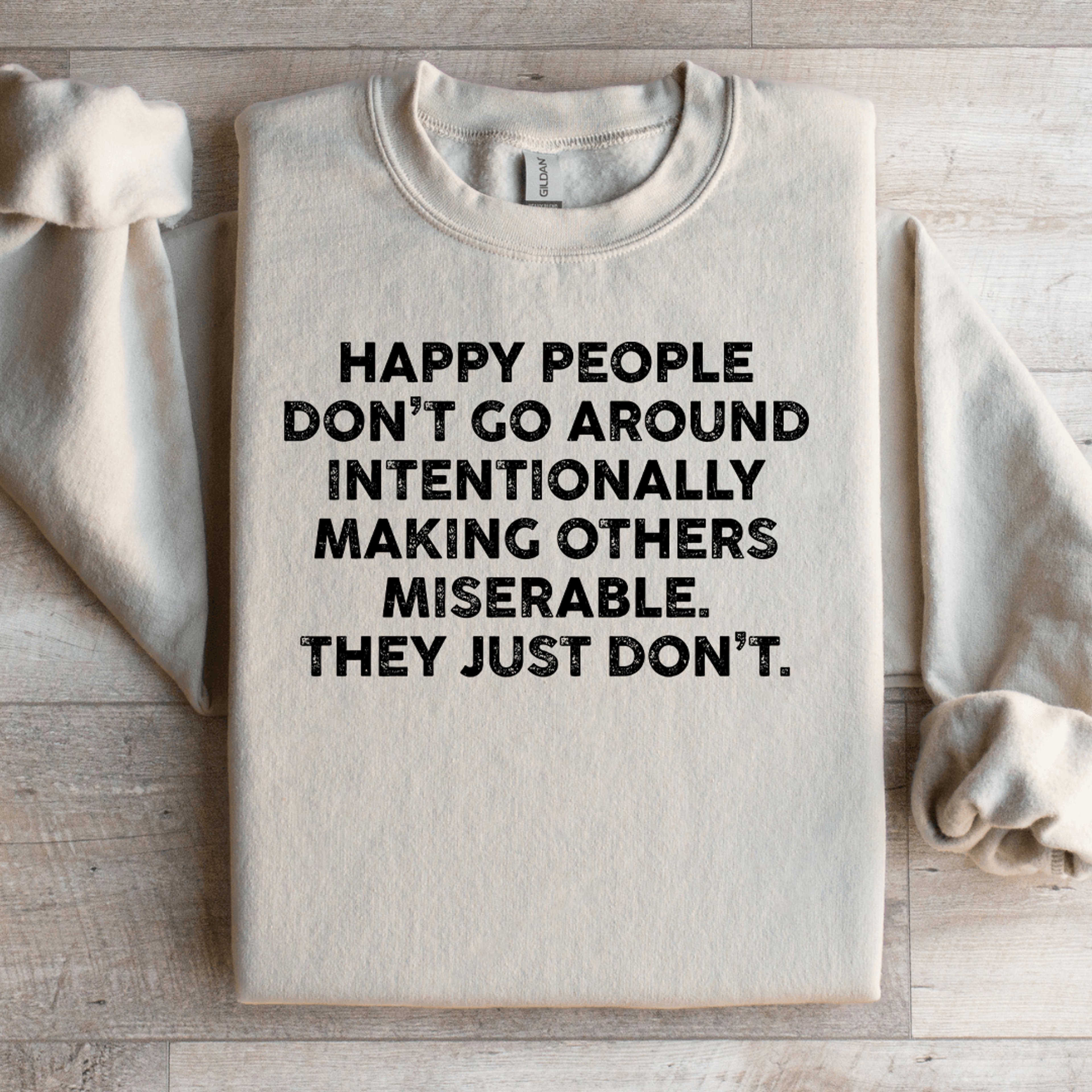 happy people don't go around intentionally sweatshirt