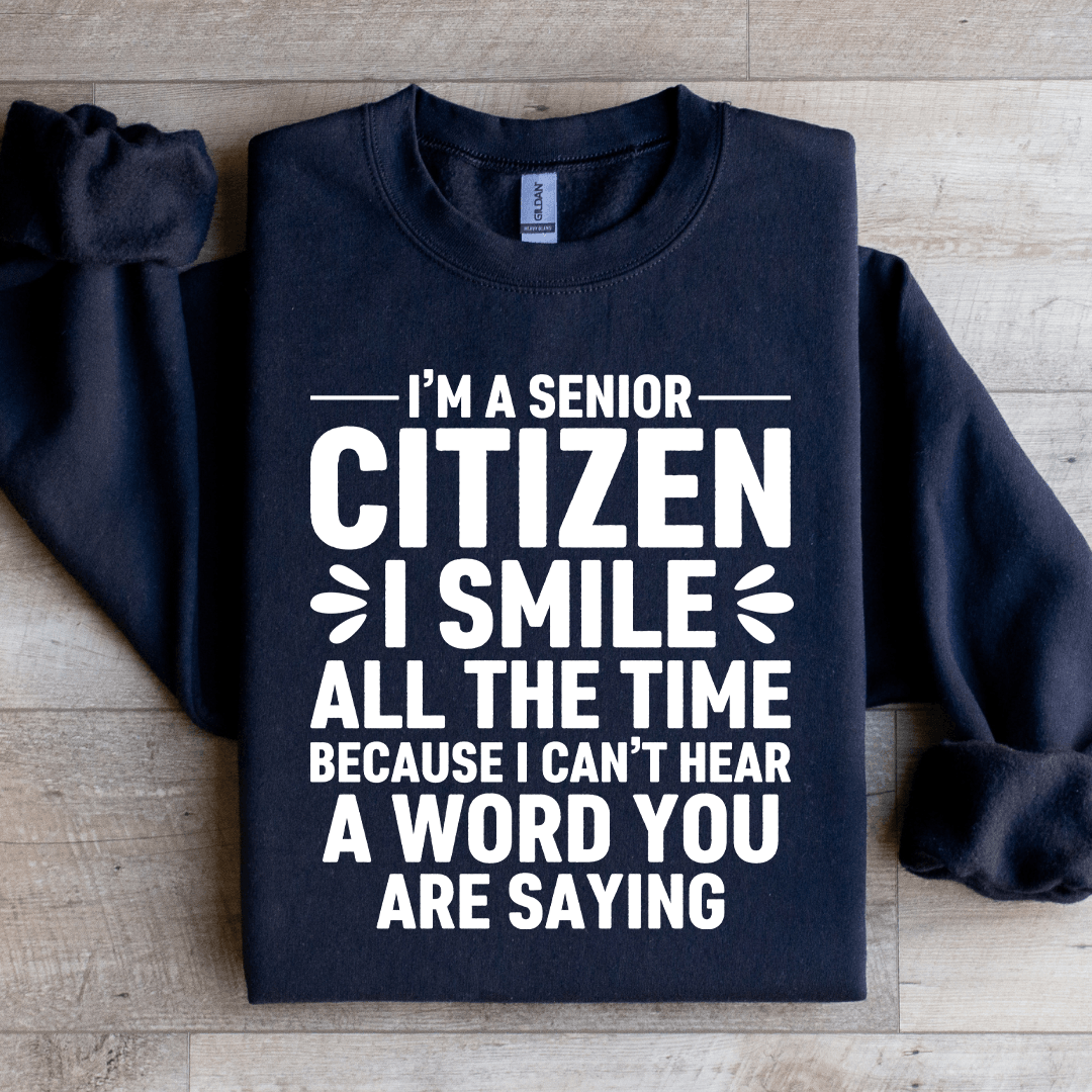 i'm a senior citizen i smile all the time sweatshirt