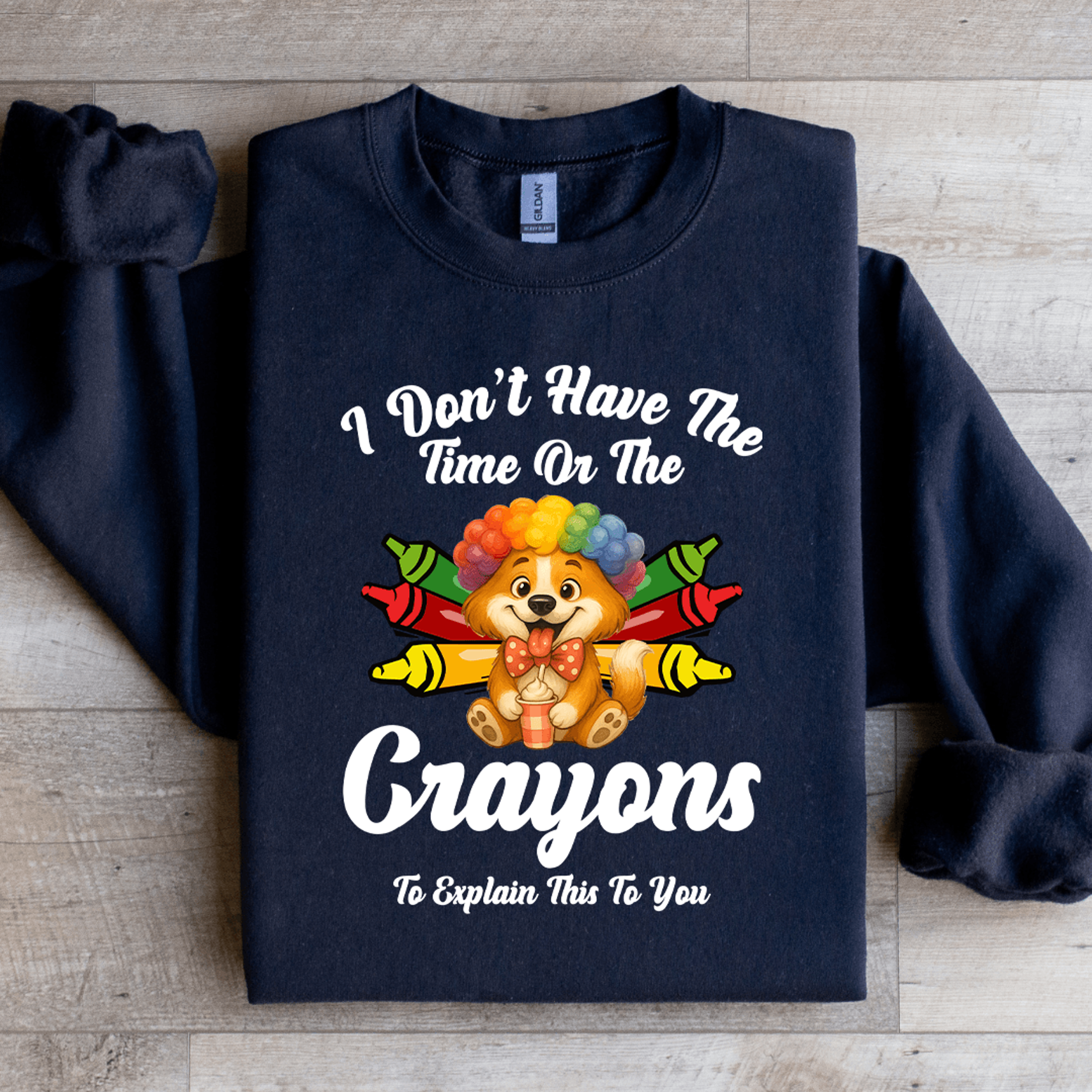 I Dont Have The Time Or The Crayons Sweatshirt 2