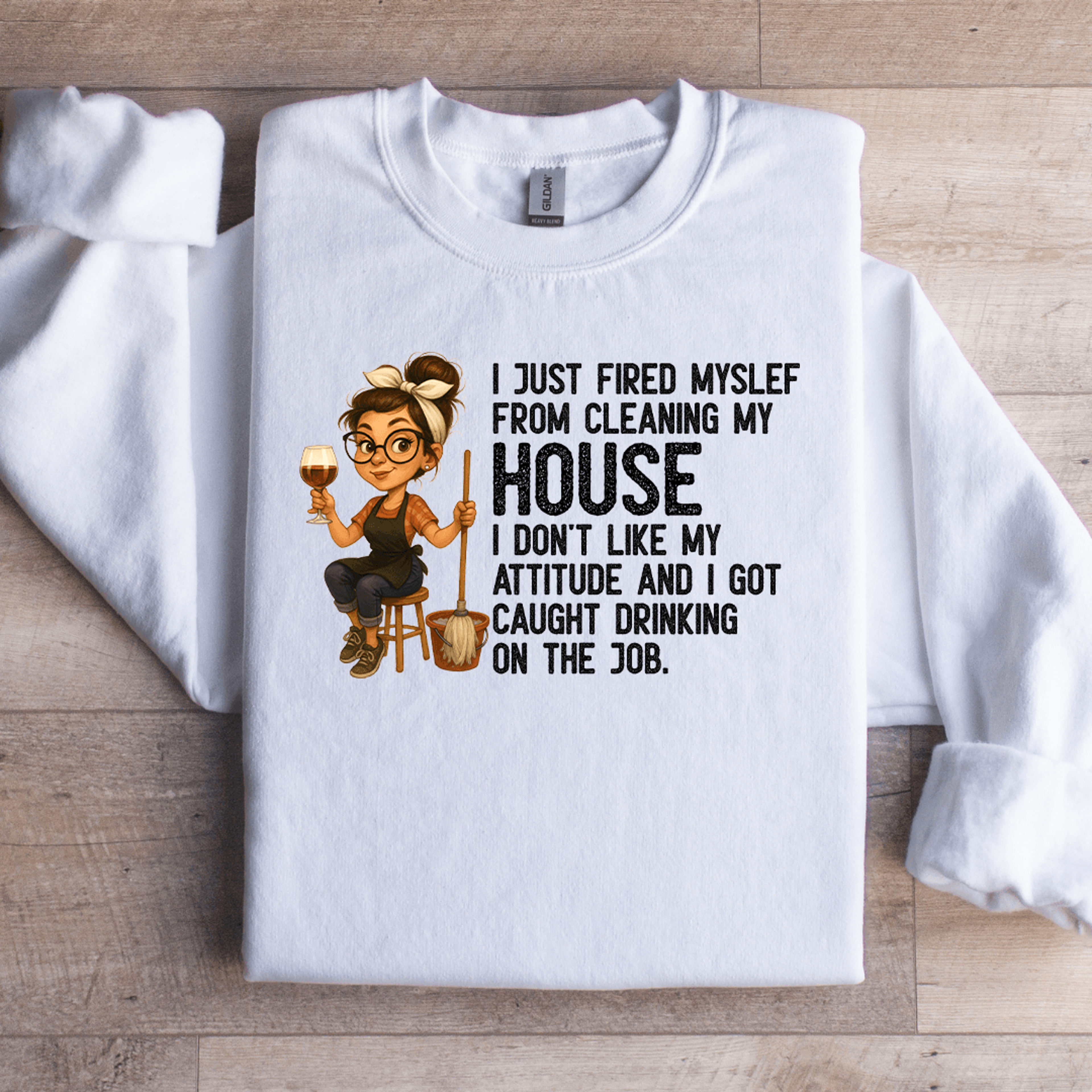 I Just Fired My Self From Cleaning My House Sweatshirt 3