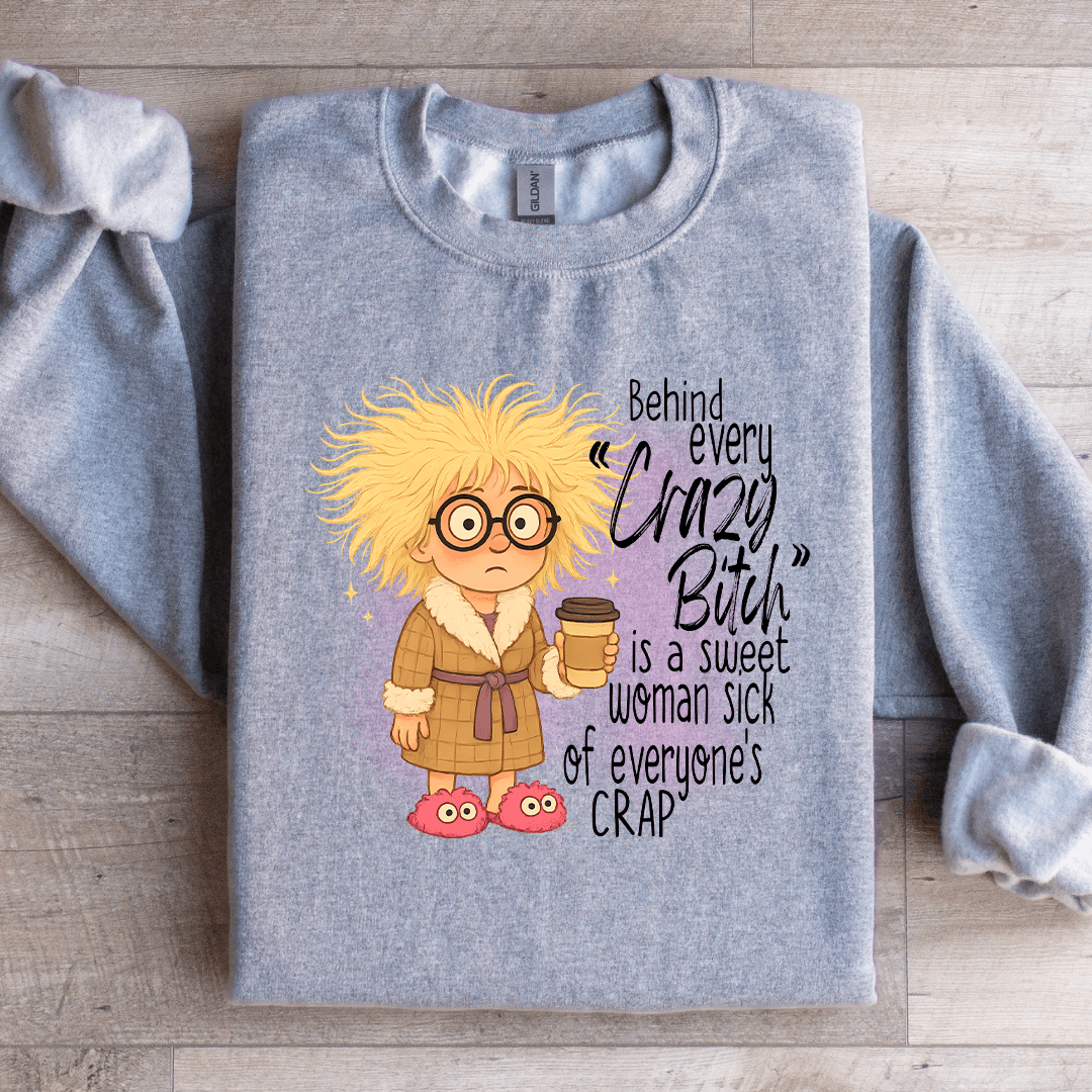 Behind Every Crazy Bitch Is A Sweet Woman Sweatshirt 1