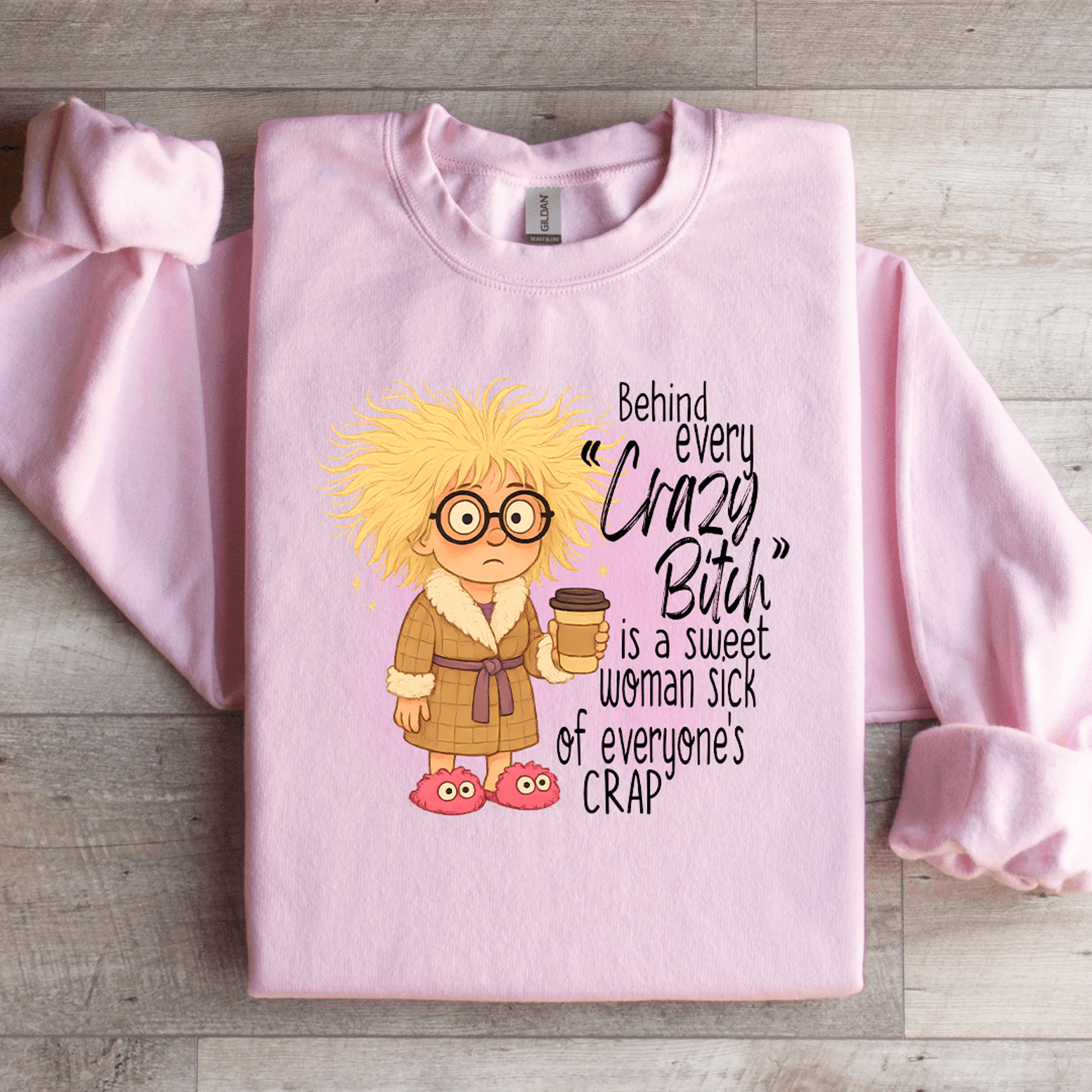 Behind Every Crazy Bitch Is A Sweet Woman Sweatshirt 2