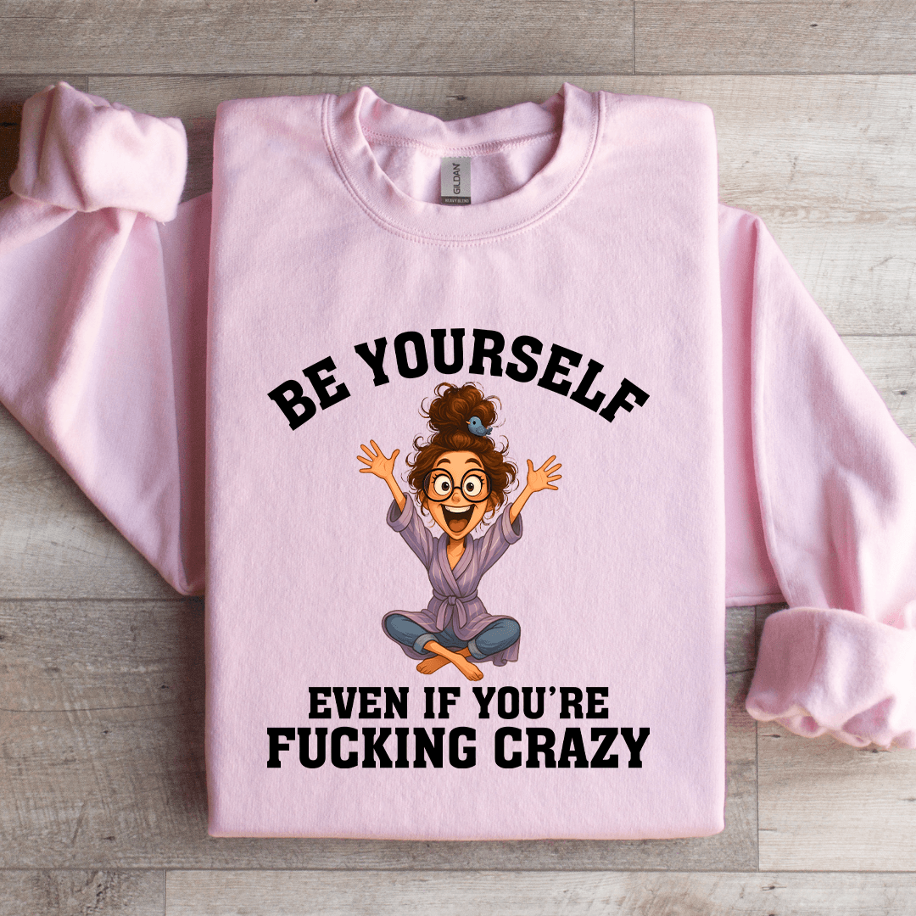 Be Yourself Even If Youre Fcking Crazy Sweatshirt 2