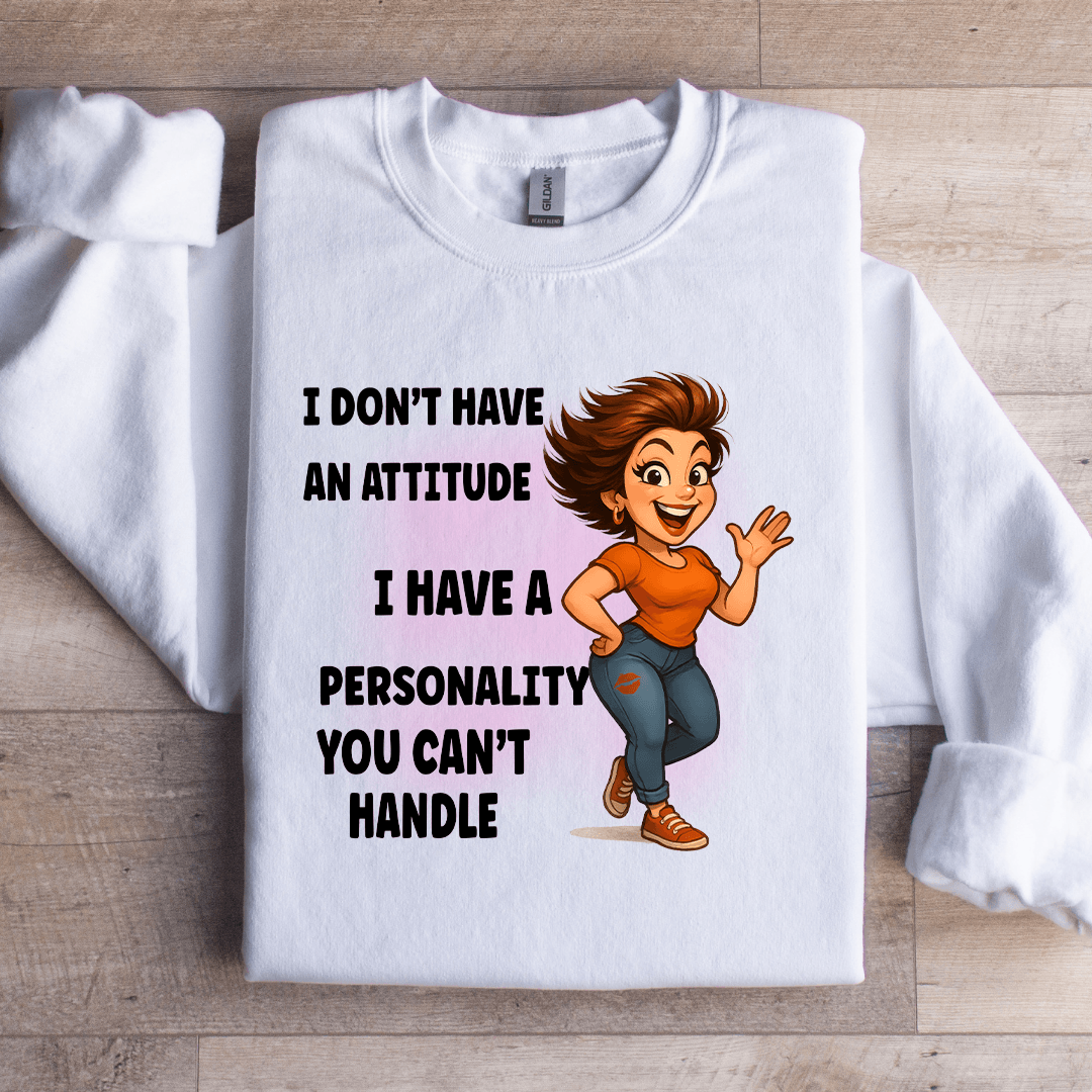 I Dont Have An Attitude Sweatshirt 3