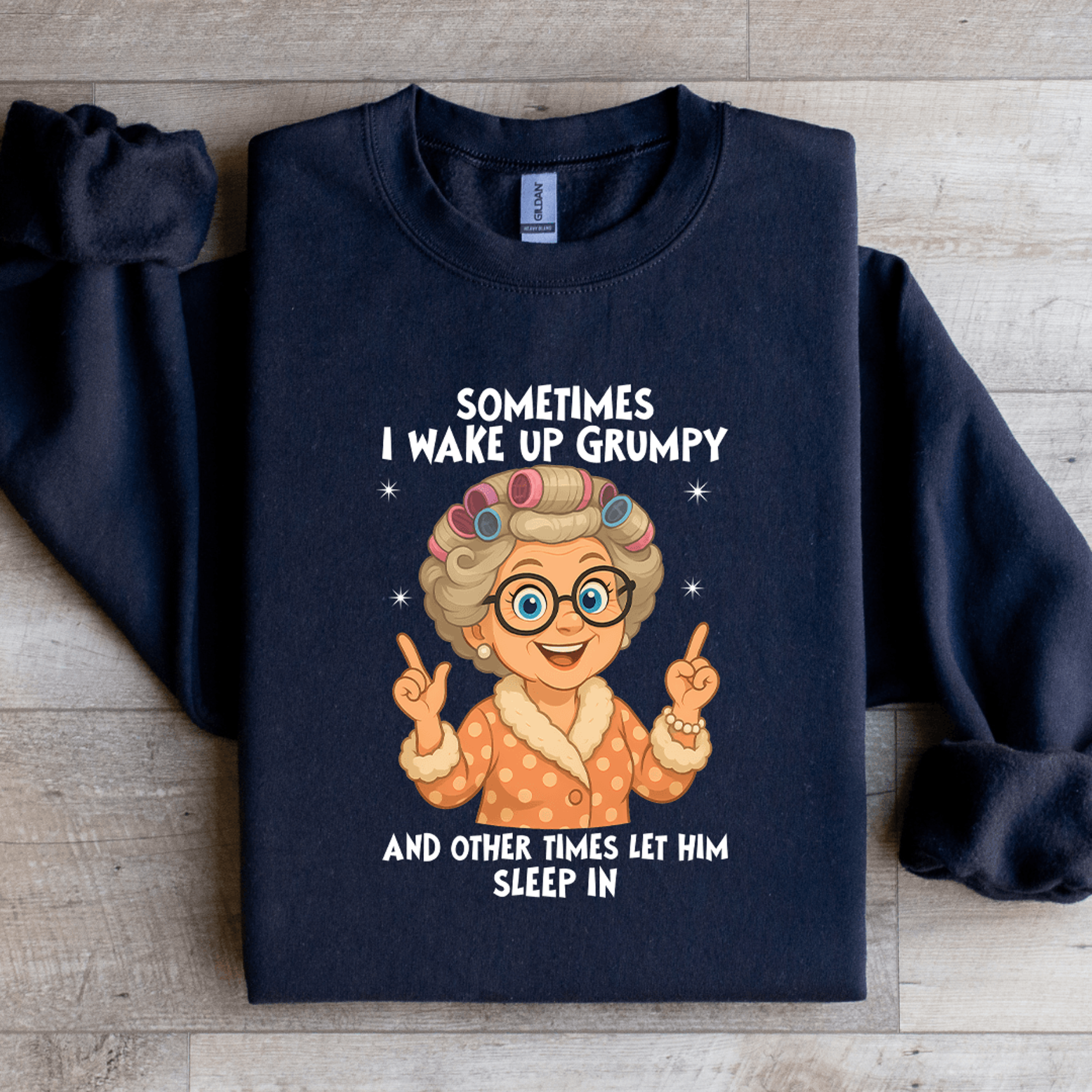 Sometimes I Wake Up Grumpy Sweatshirt 1