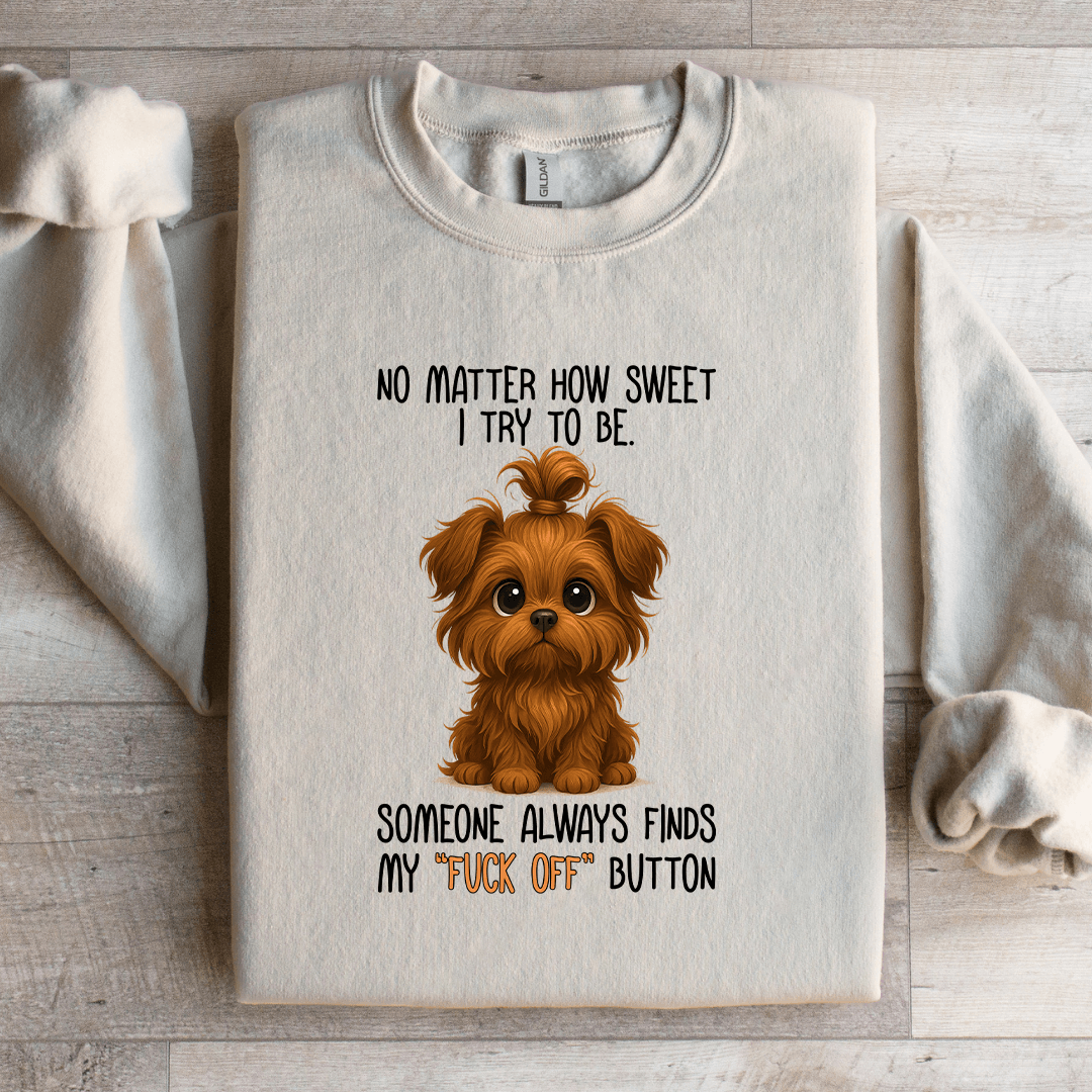 No Matter How Sweet I Try To Be Someone Always Finds Sweatshirt 1