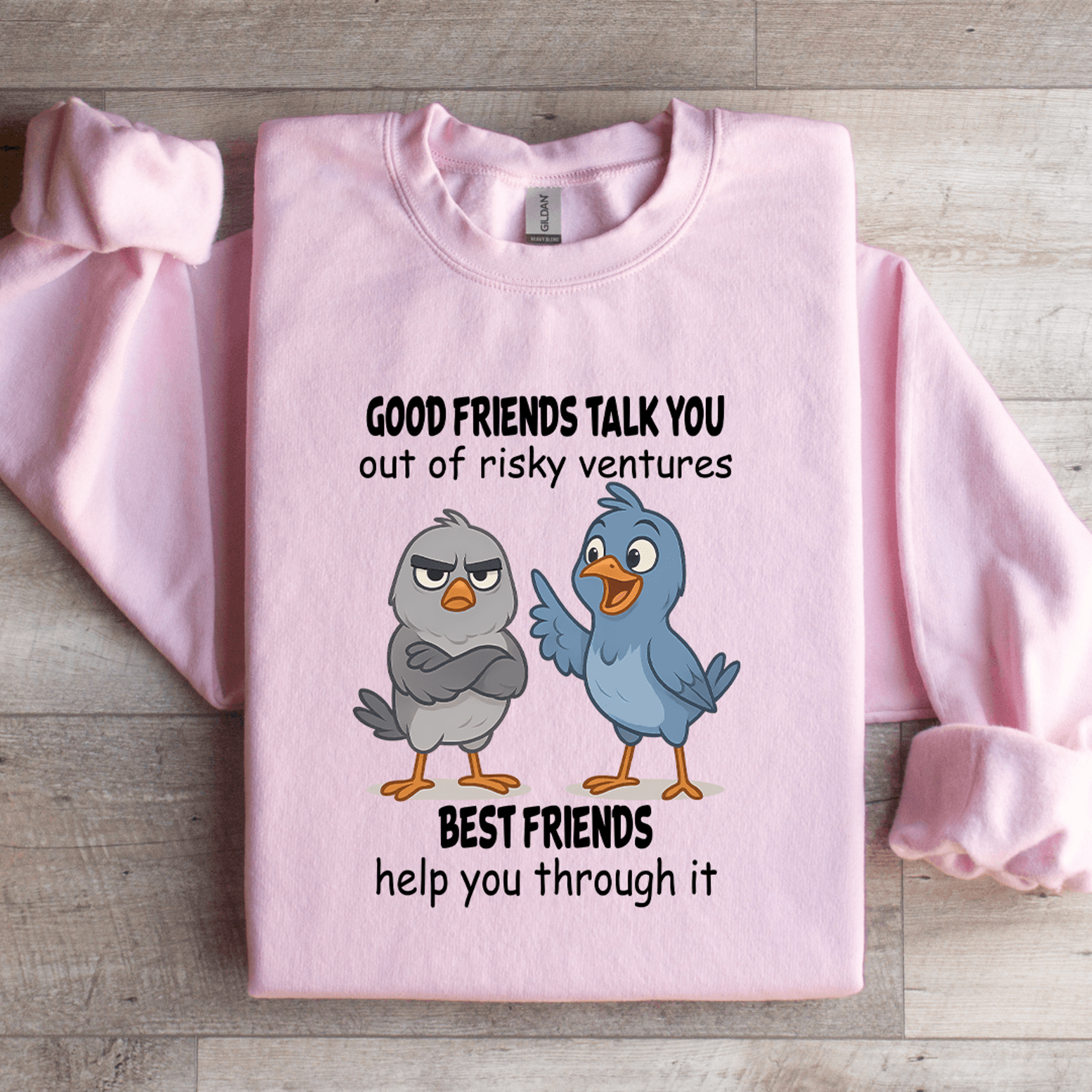 good friends talk you out of risky ventures best friends sweatshirt