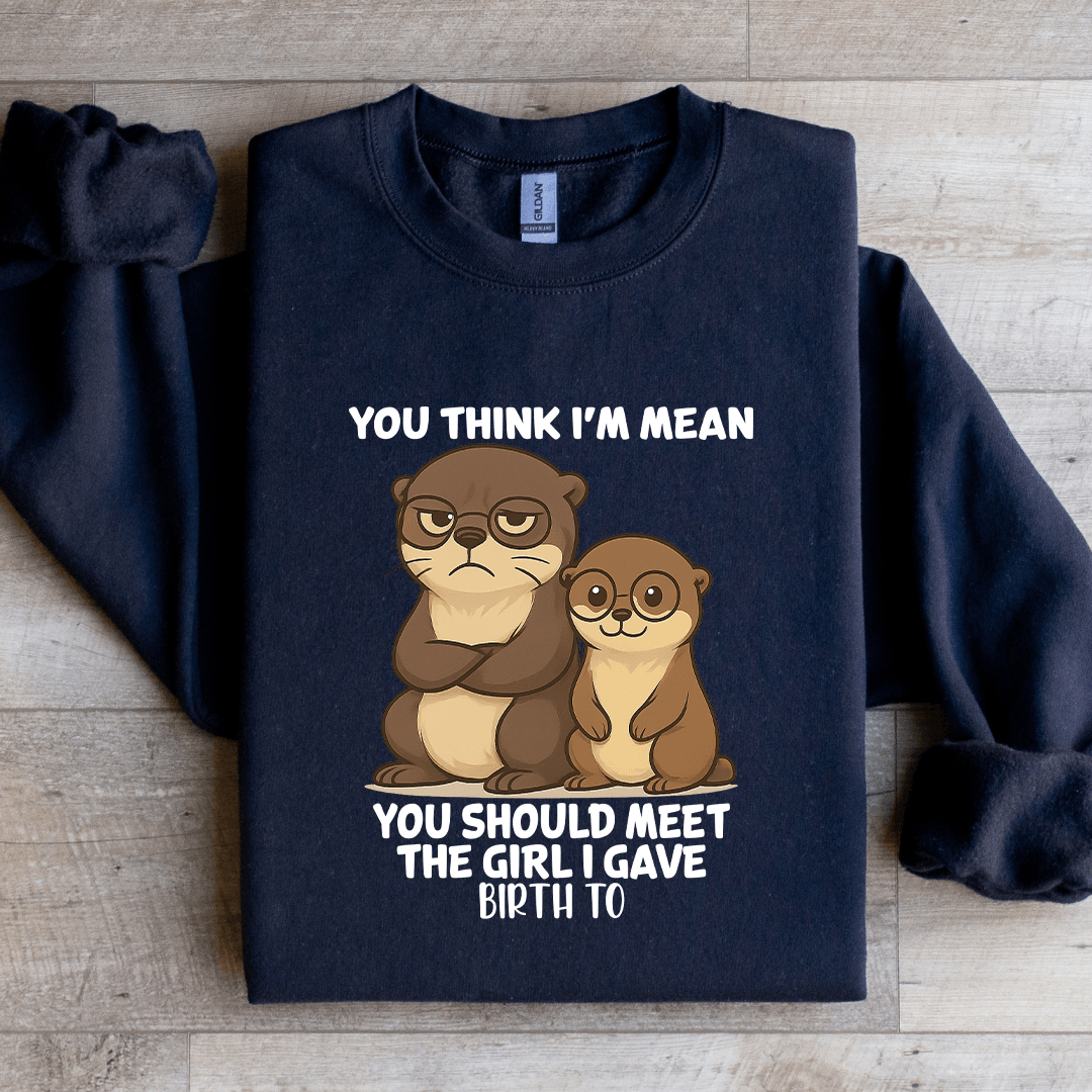 You Think Im Mean You Should Meet The Girl Sweatshirt 3