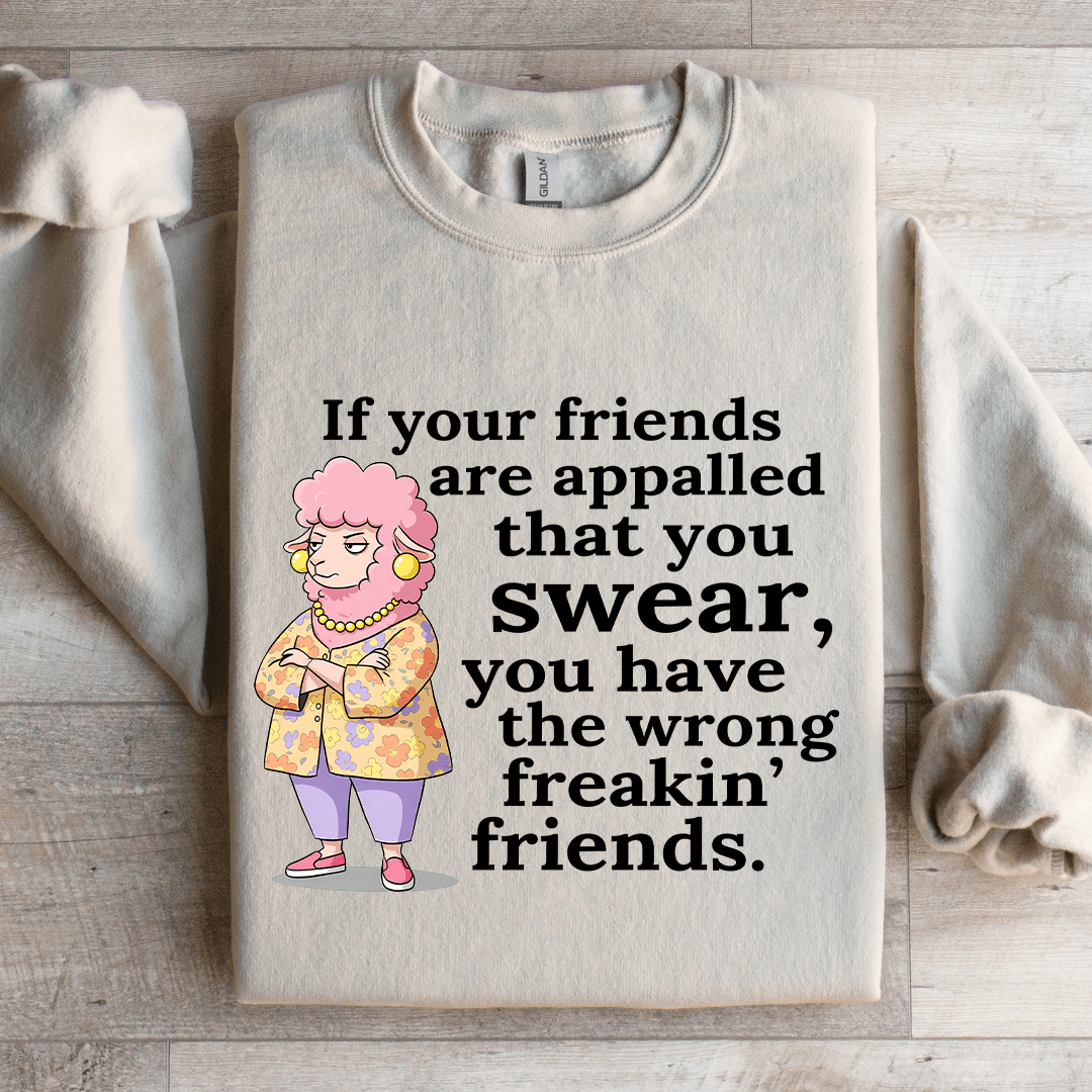 if your friend are appalled that you swear sweatshirt