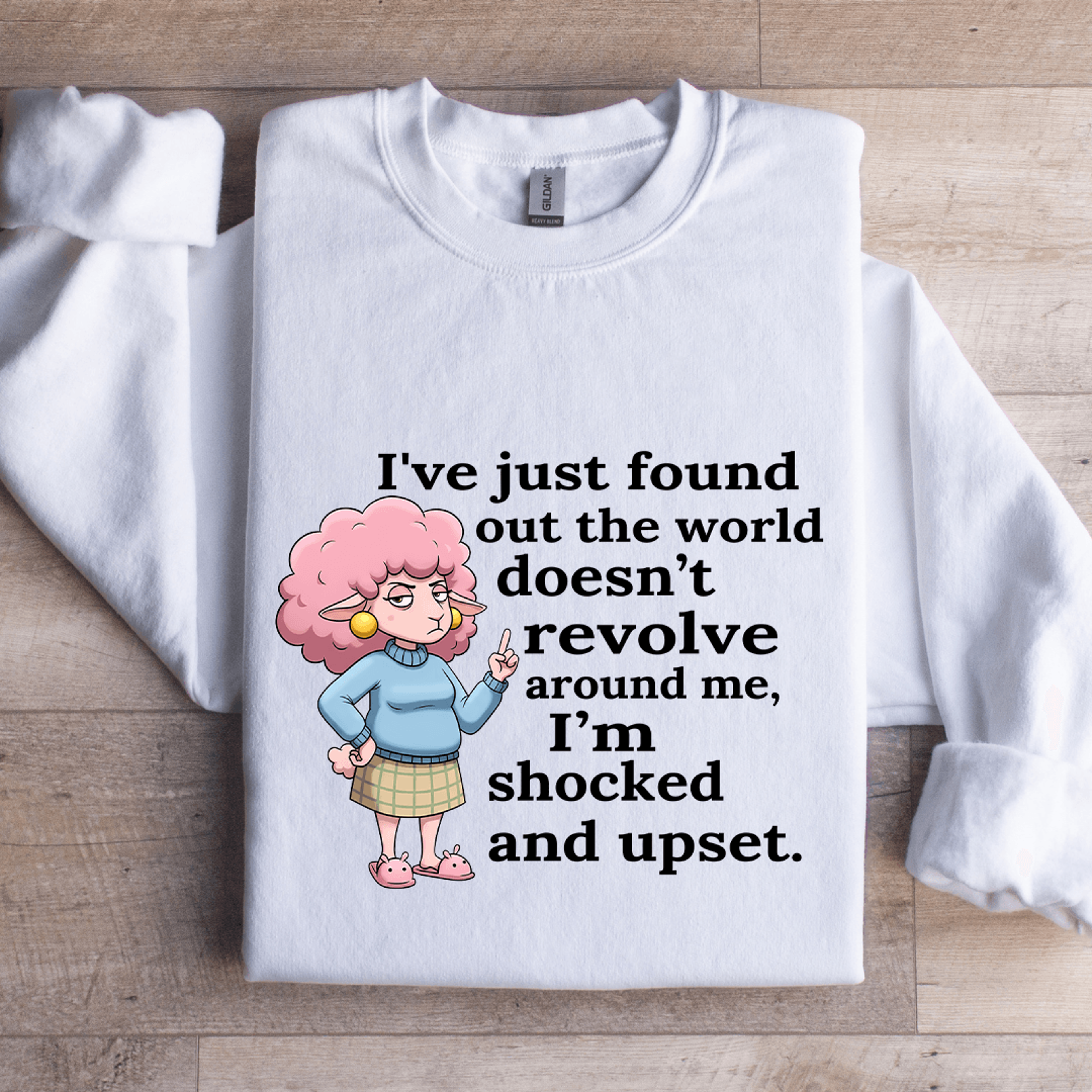 i've just found out the world doesn't revolve around sweatshirt
