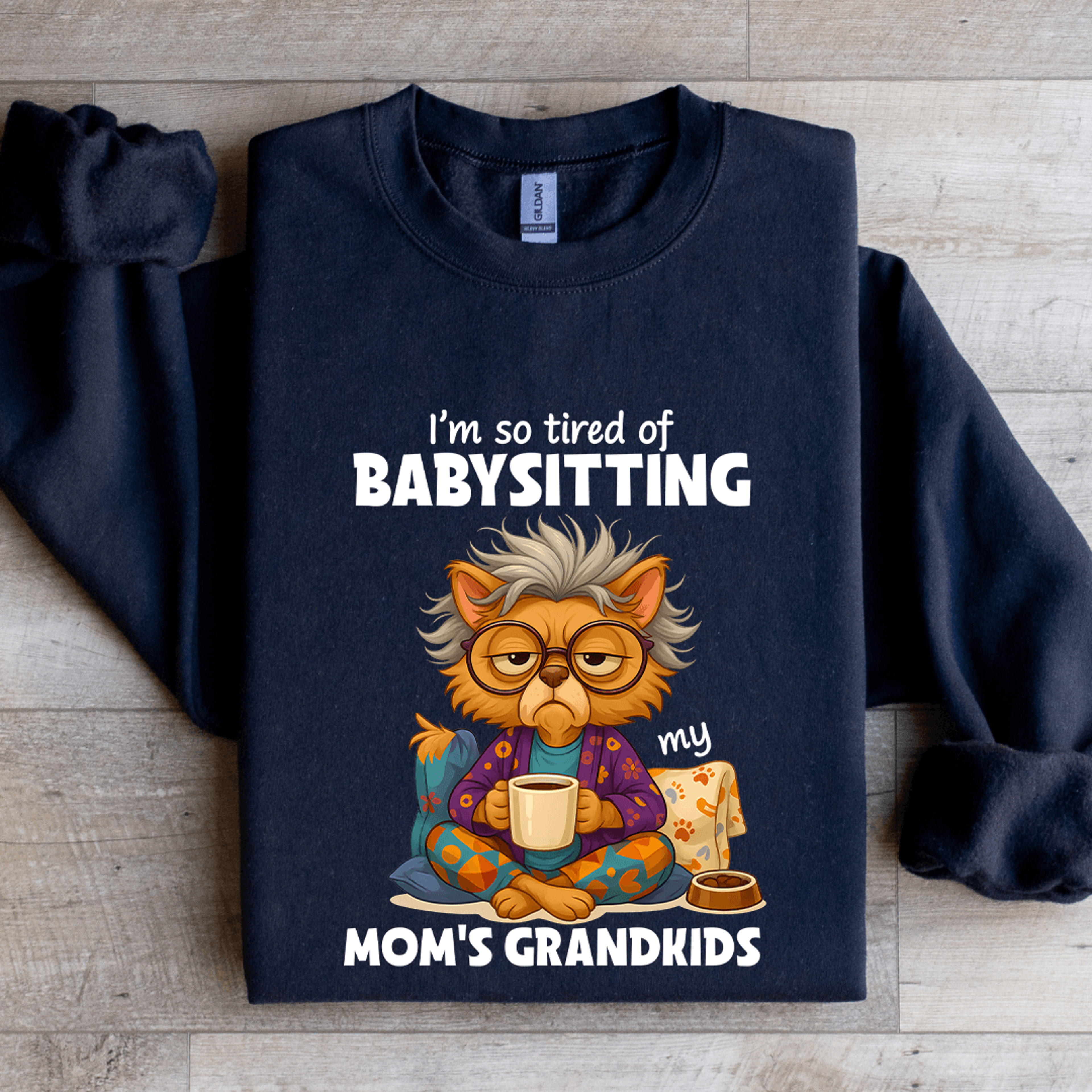 Im So Tired OF Babysitting My Moms Grandkids Sweatshirt 1