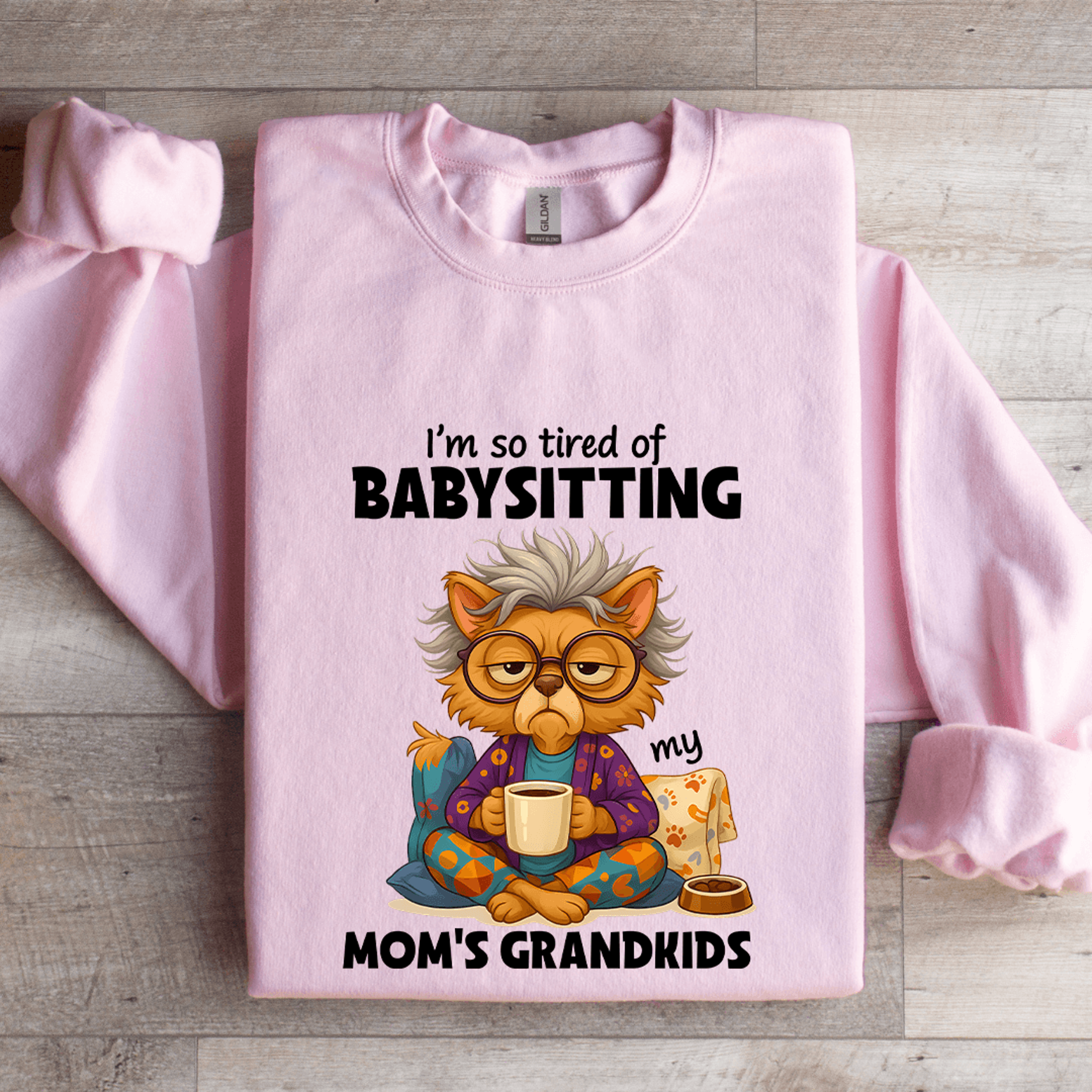 Im So Tired OF Babysitting My Moms Grandkids Sweatshirt 3